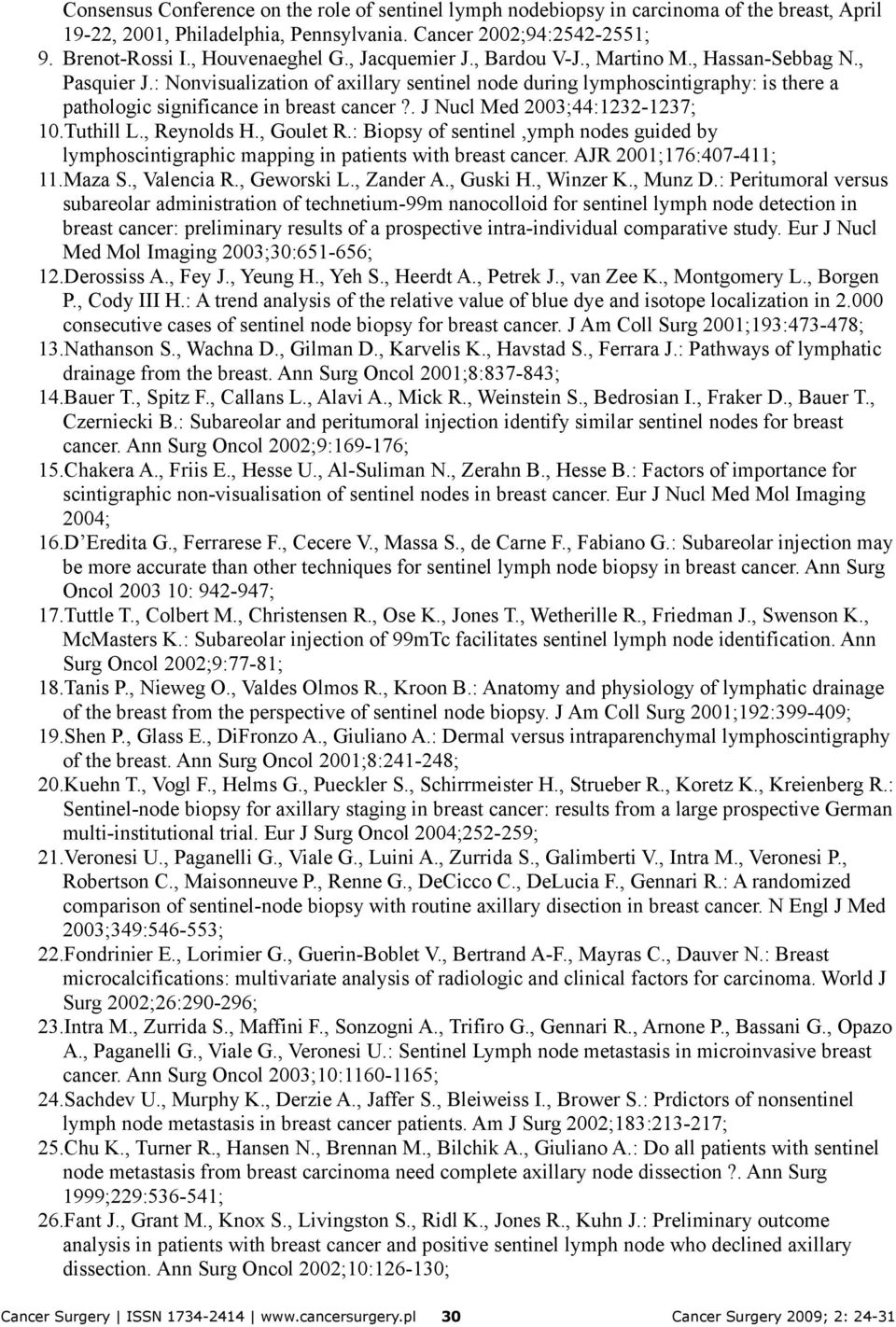 . J Nucl Med 2003;44:1232-1237; 10.Tuthill L., Reynolds H., Goulet R.: Biopsy of sentinel,ymph nodes guided by lymphoscintigraphic mapping in patients with breast cancer. AJR 2001;176:407-411; 11.