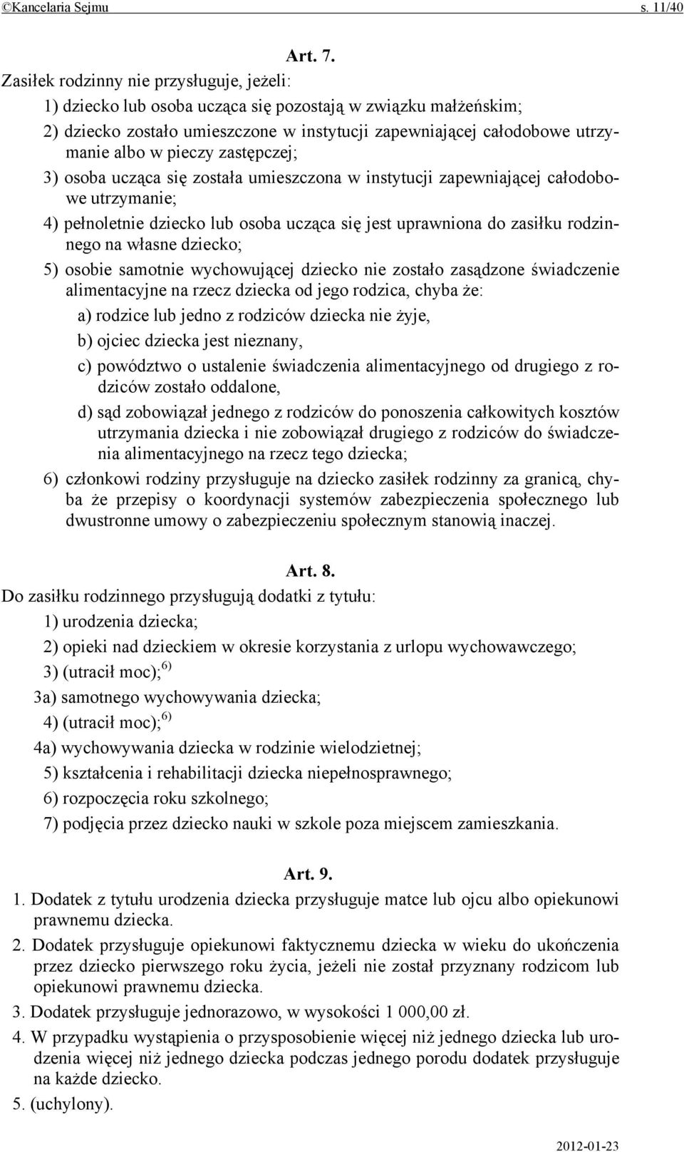 zastępczej; 3) osoba ucząca się została umieszczona w instytucji zapewniającej całodobowe utrzymanie; 4) pełnoletnie dziecko lub osoba ucząca się jest uprawniona do zasiłku rodzinnego na własne