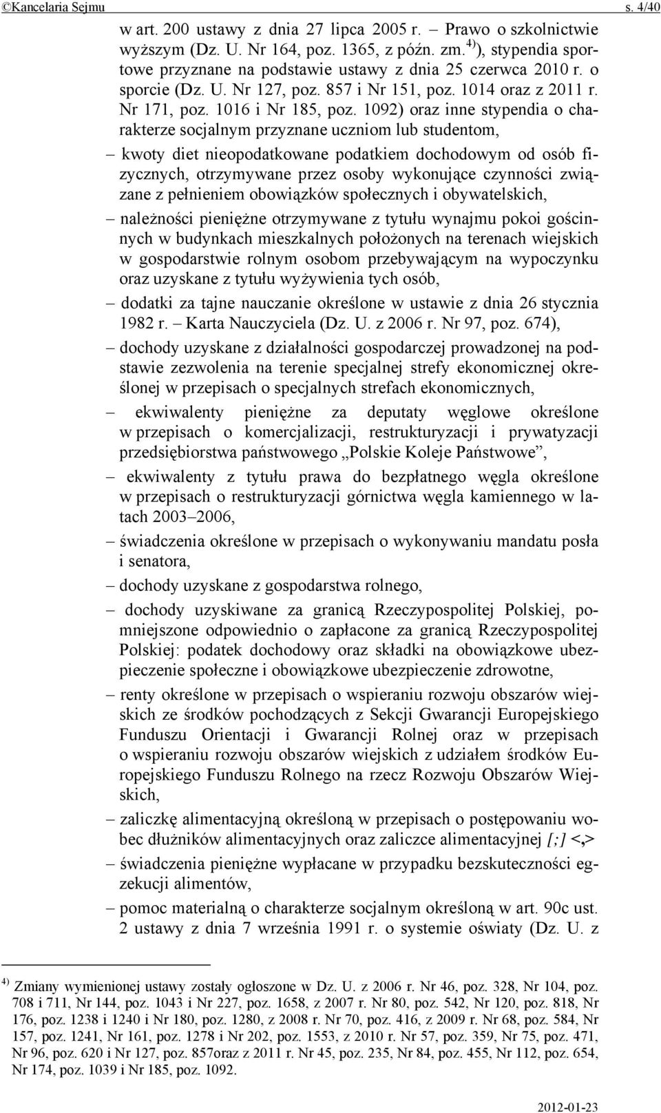 1092) oraz inne stypendia o charakterze socjalnym przyznane uczniom lub studentom, kwoty diet nieopodatkowane podatkiem dochodowym od osób fizycznych, otrzymywane przez osoby wykonujące czynności