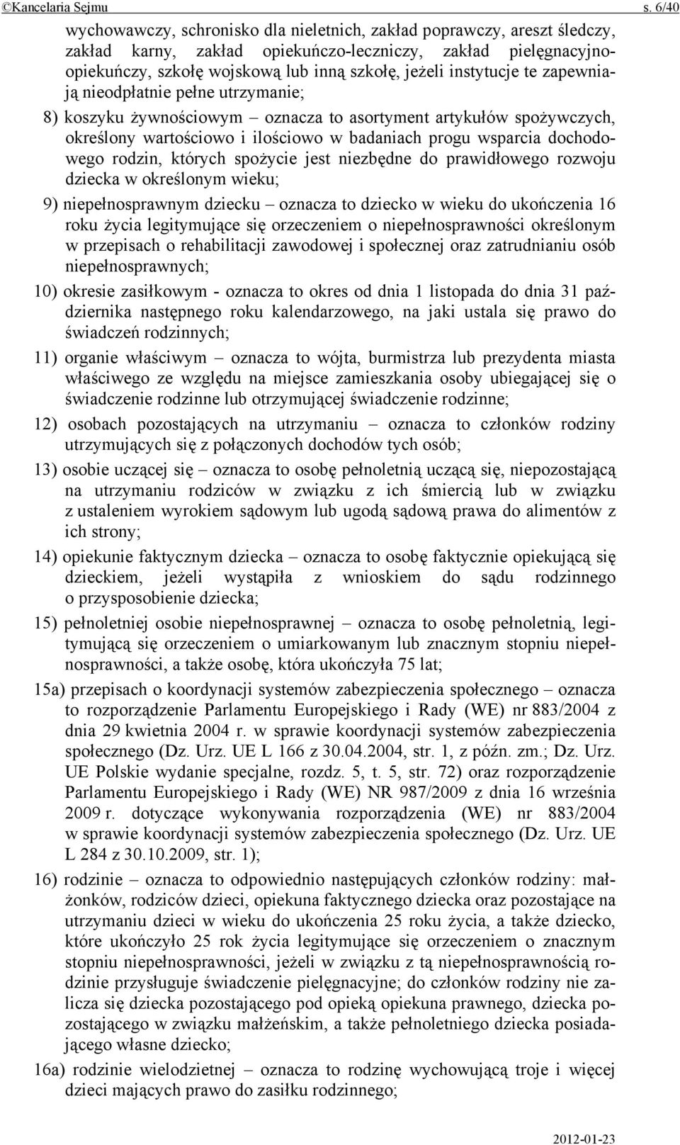 instytucje te zapewniają nieodpłatnie pełne utrzymanie; 8) koszyku żywnościowym oznacza to asortyment artykułów spożywczych, określony wartościowo i ilościowo w badaniach progu wsparcia dochodowego