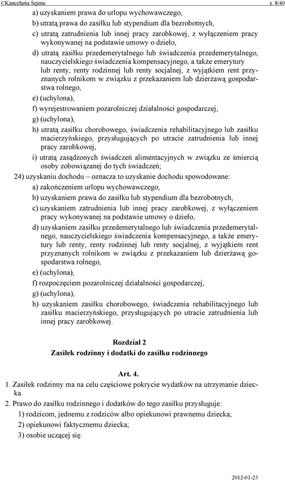 podstawie umowy o dzieło, d) utratą zasiłku przedemerytalnego lub świadczenia przedemerytalnego, nauczycielskiego świadczenia kompensacyjnego, a także emerytury lub renty, renty rodzinnej lub renty