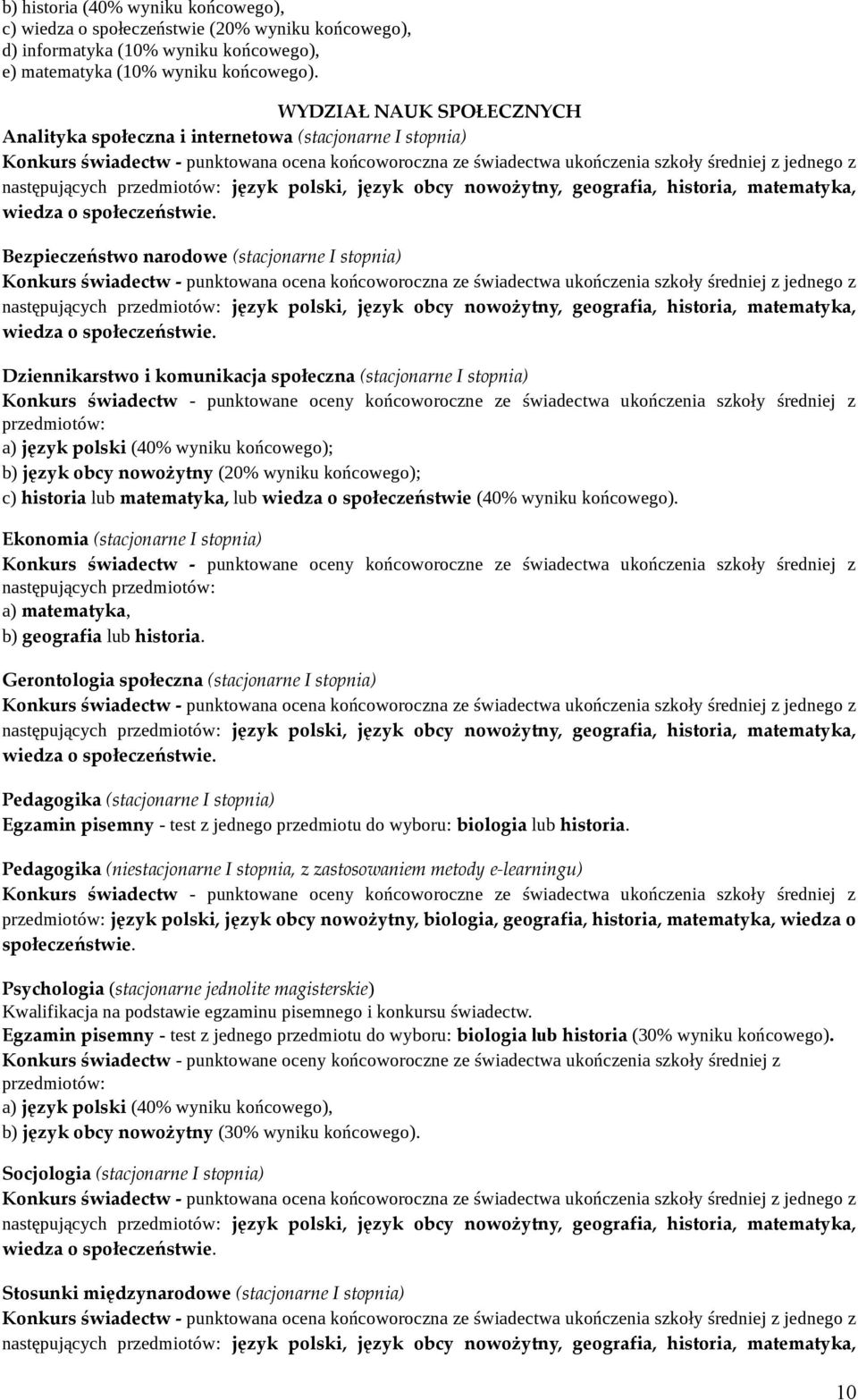 następujących język polski, język obcy nowożytny, geografia, historia, matematyka, wiedza o społeczeństwie.