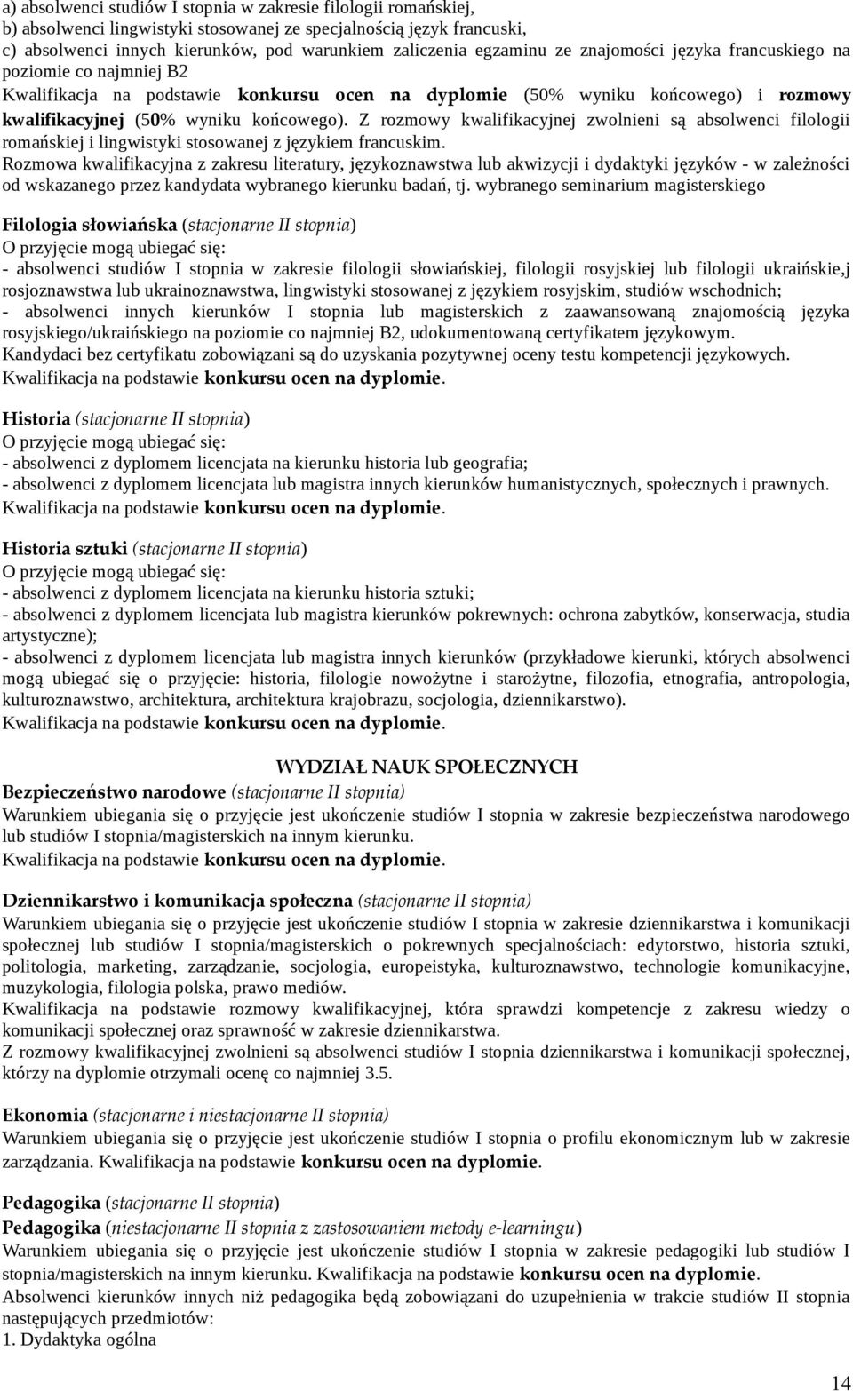 Z rozmowy kwalifikacyjnej zwolnieni są absolwenci filologii romańskiej i lingwistyki stosowanej z językiem francuskim.