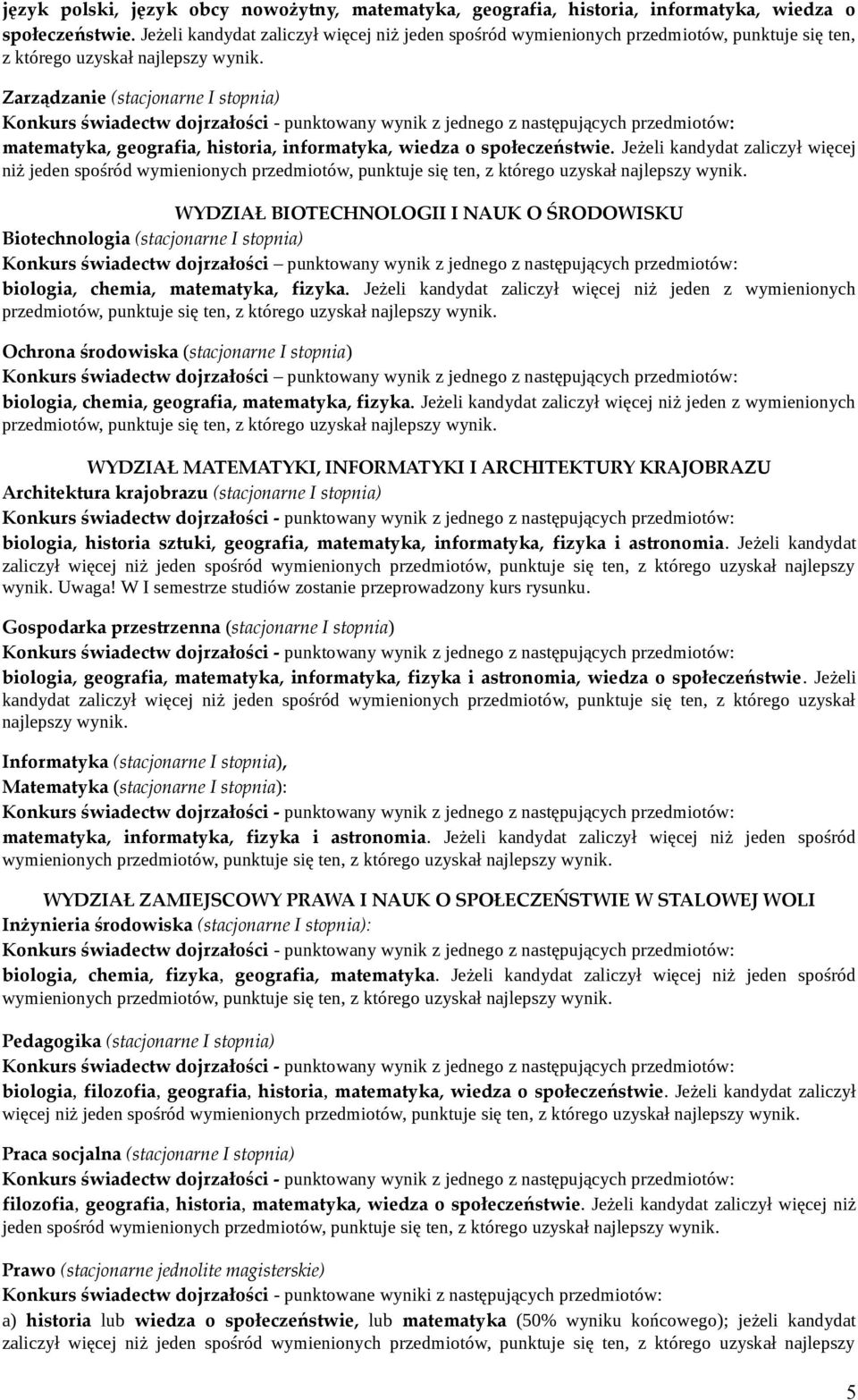 Zarządzanie (stacjonarne I stopnia) matematyka, geografia, historia, informatyka, wiedza o społeczeństwie.