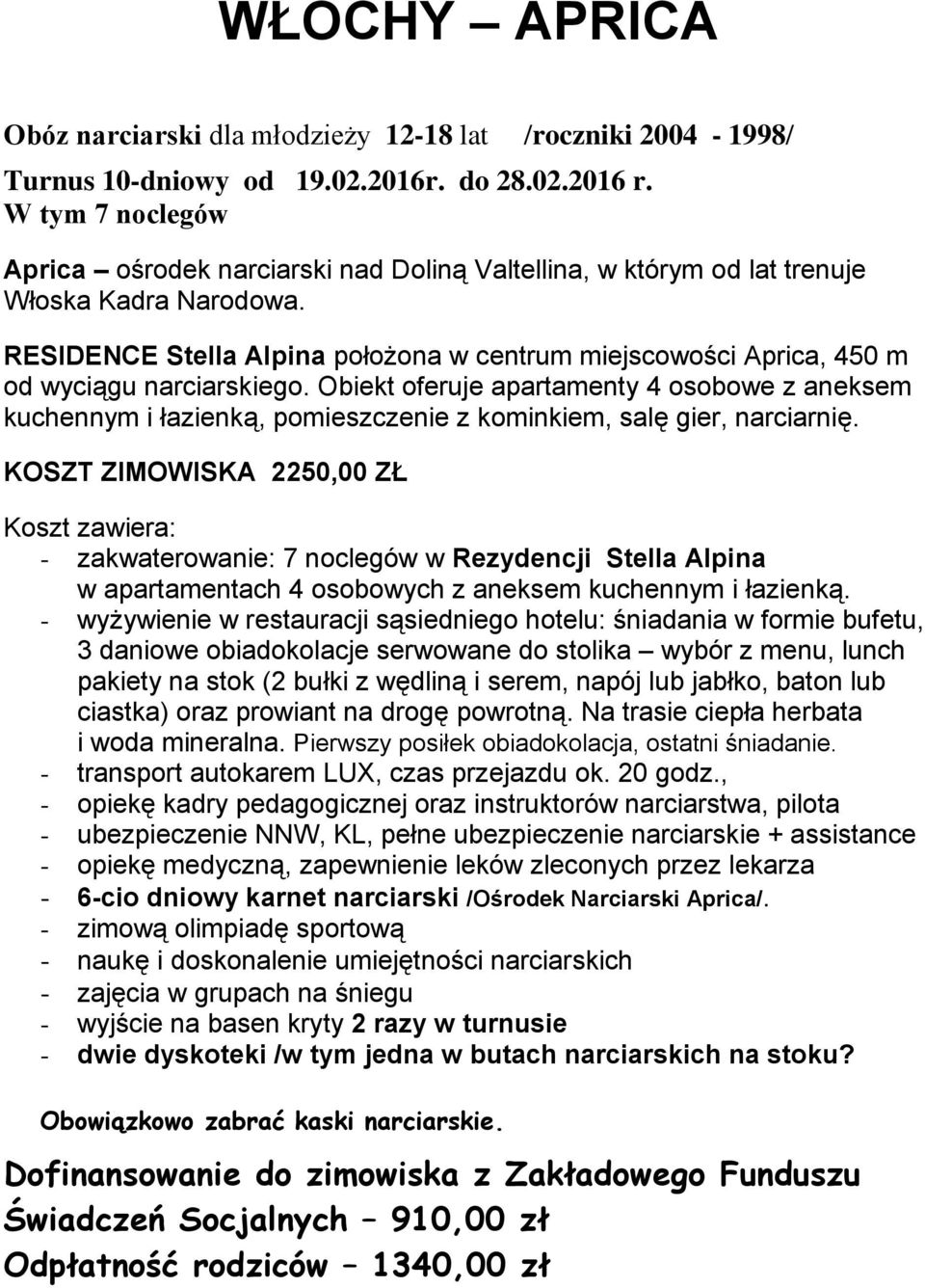 RESIDENCE Stella Alpina położona w centrum miejscowości Aprica, 450 m od wyciągu narciarskiego.