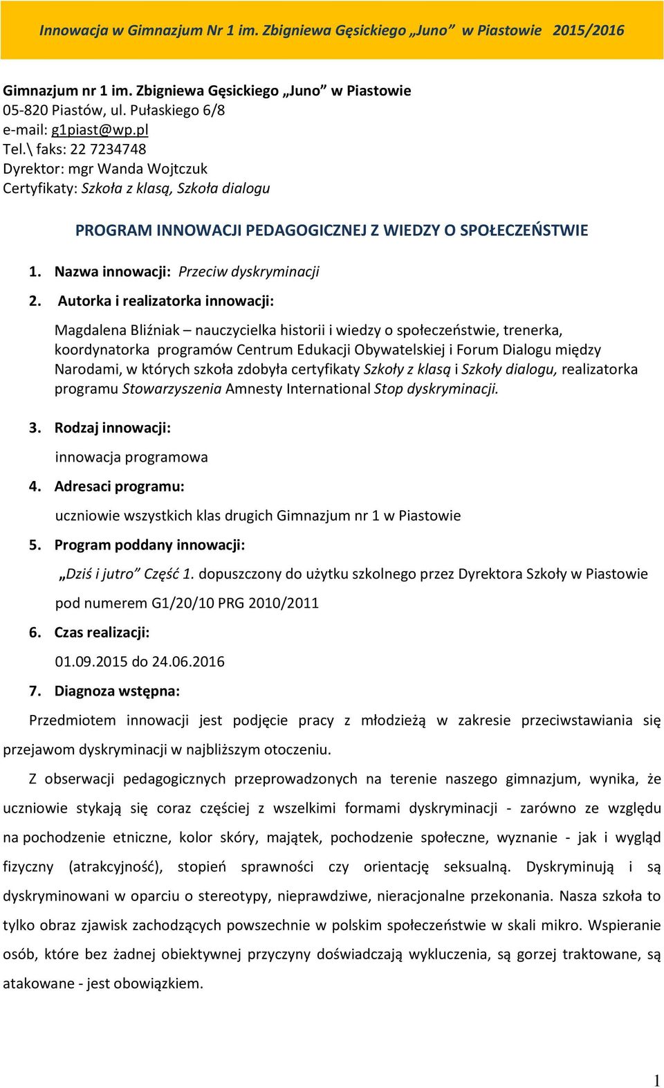 Autorka i realizatorka innowacji: Magdalena Bliźniak nauczycielka historii i wiedzy o społeczeństwie, trenerka, koordynatorka programów Centrum Edukacji Obywatelskiej i Forum Dialogu między Narodami,