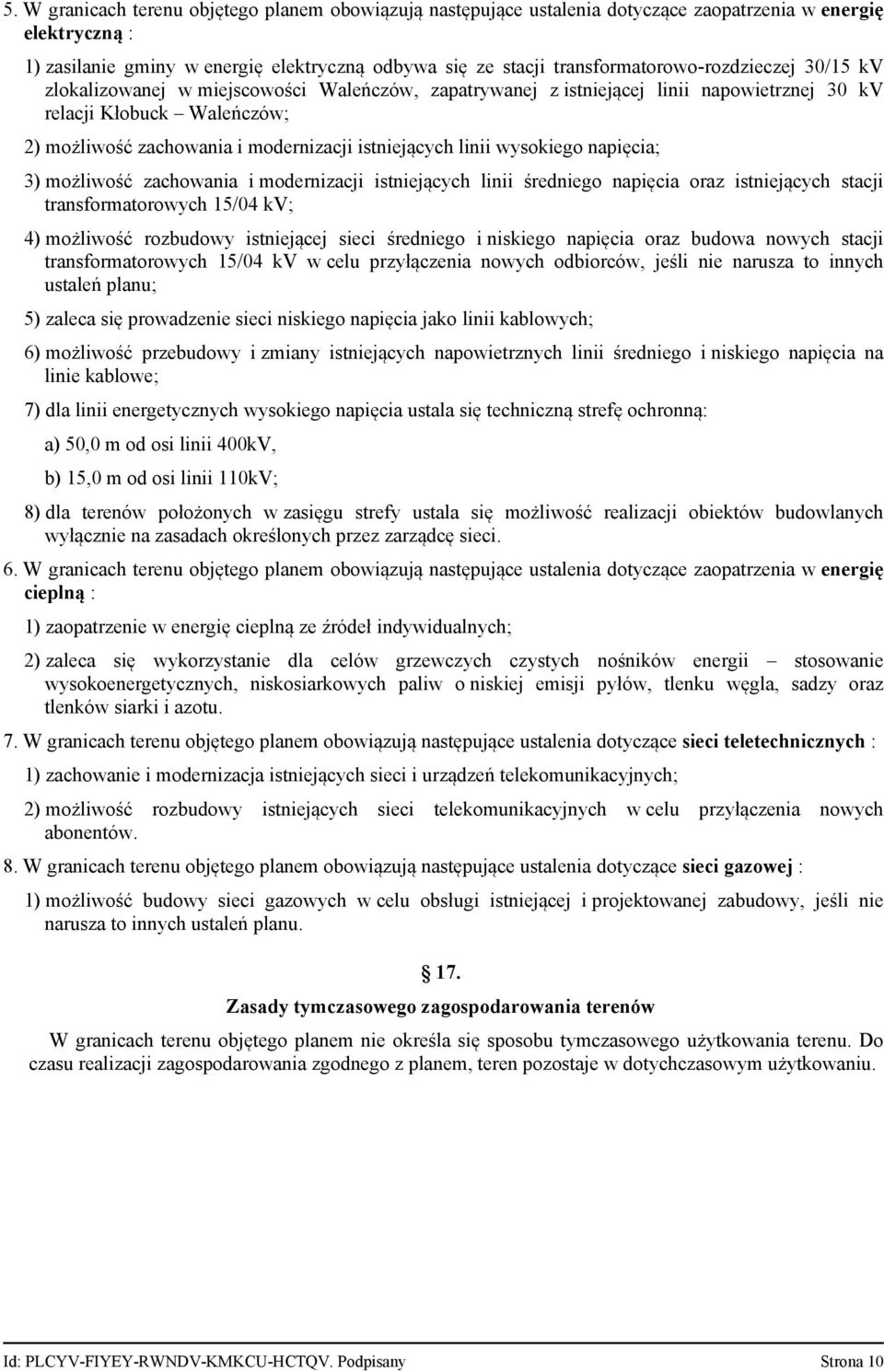 wysokiego napięcia 3) możliwość zachowania i modernizacji istniejących linii średniego napięcia oraz istniejących stacji transformatorowych 15/04 kv 4) możliwość rozbudowy istniejącej sieci średniego