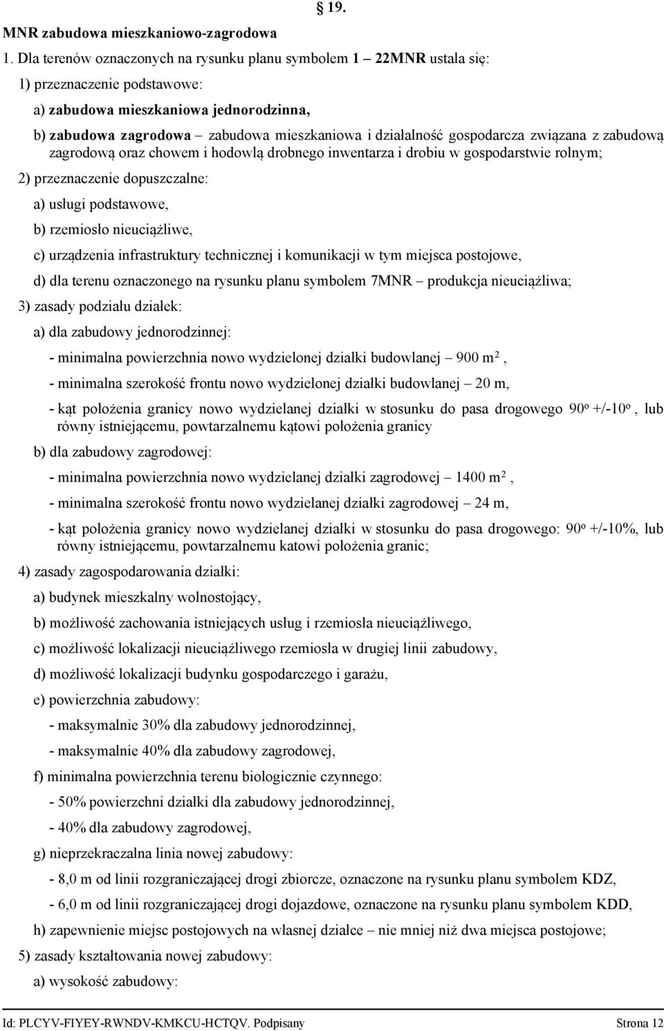 działalność gospodarcza związana z zabudową zagrodową oraz chowem i hodowlą drobnego inwentarza i drobiu w gospodarstwie rolnym; 2) przeznaczenie dopuszczalne: a) usługi podstawowe, b) rzemiosło