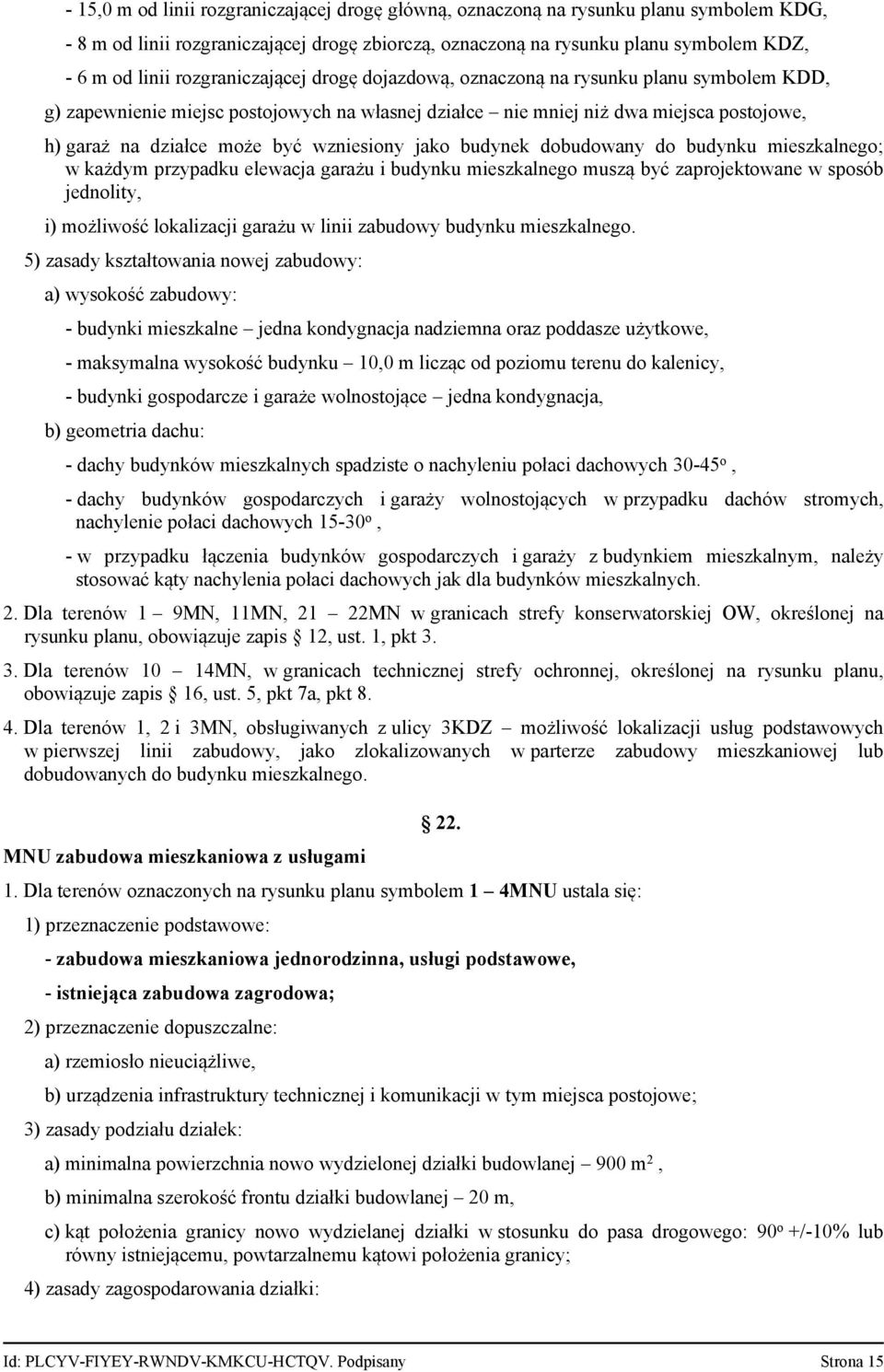 wzniesiony jako budynek dobudowany do budynku mieszkalnego w każdym przypadku elewacja garażu i budynku mieszkalnego muszą być zaprojektowane w sposób jednolity, i) możliwość lokalizacji garażu w