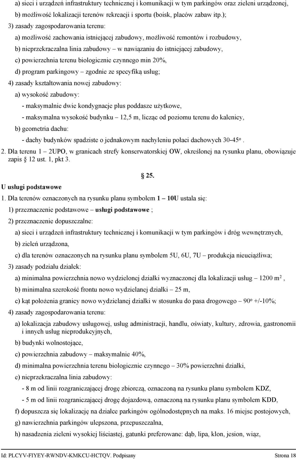 powierzchnia terenu biologicznie czynnego min 20%, d) program parkingowy zgodnie ze specyfiką usług; 4) zasady kształtowania nowej zabudowy: a) wysokość zabudowy: maksymalnie dwie kondygnacje plus