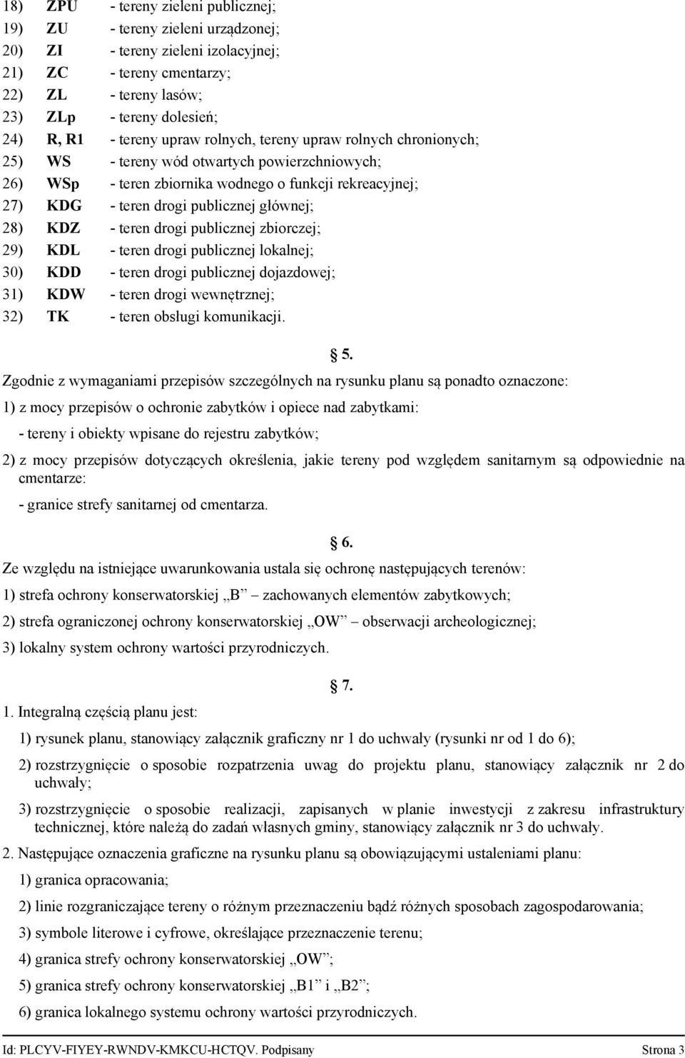 drogi publicznej zbiorczej; 29) KDL teren drogi publicznej lokalnej; 30) KDD teren drogi publicznej dojazdowej; 31) KDW teren drogi wewnętrznej; 32) TK teren obsługi komunikacji.