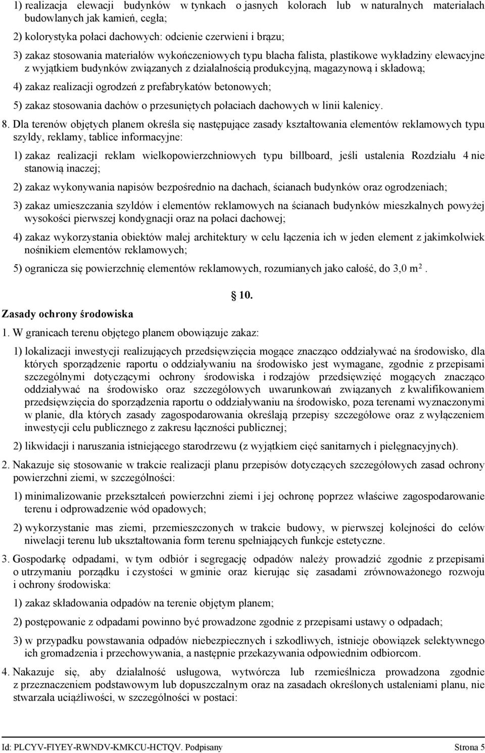 ogrodzeń z prefabrykatów betonowych 5) zakaz stosowania dachów o przesuniętych połaciach dachowych w linii kalenicy. 8.