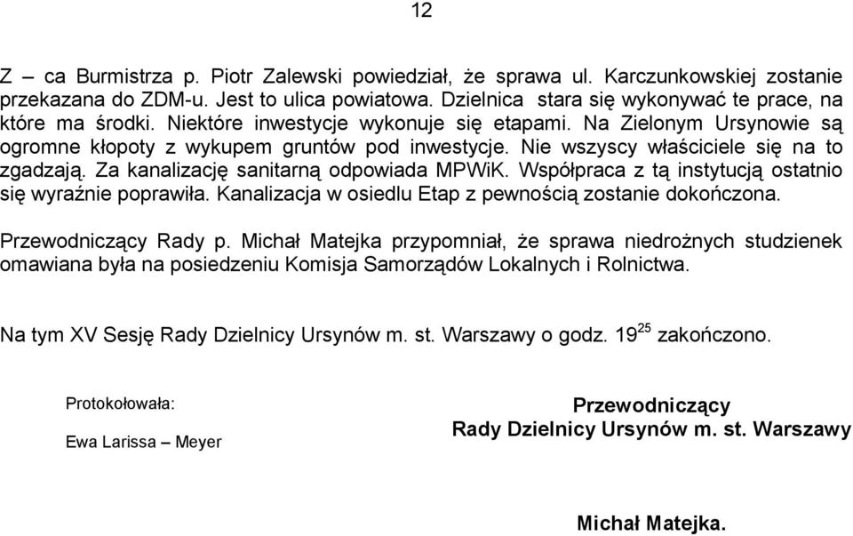 Za kanalizację sanitarną odpowiada MPWiK. Współpraca z tą instytucją ostatnio się wyraźnie poprawiła. Kanalizacja w osiedlu Etap z pewnością zostanie dokończona. Przewodniczący Rady p.