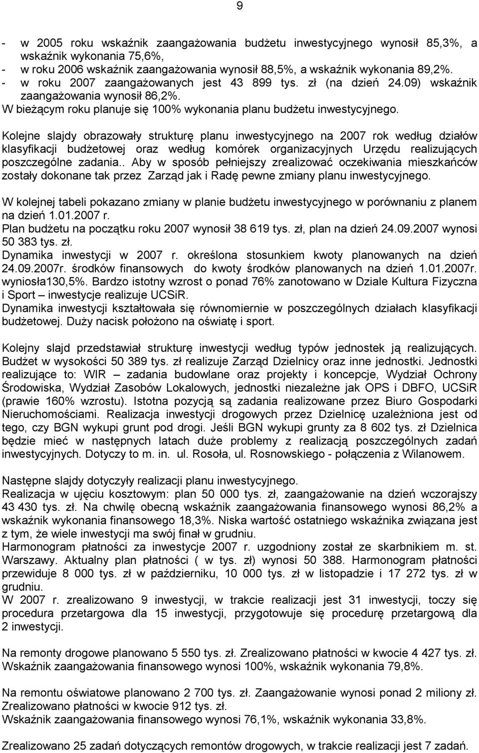 Kolejne slajdy obrazowały strukturę planu inwestycyjnego na 2007 rok według działów klasyfikacji budŝetowej oraz według komórek organizacyjnych Urzędu realizujących poszczególne zadania.