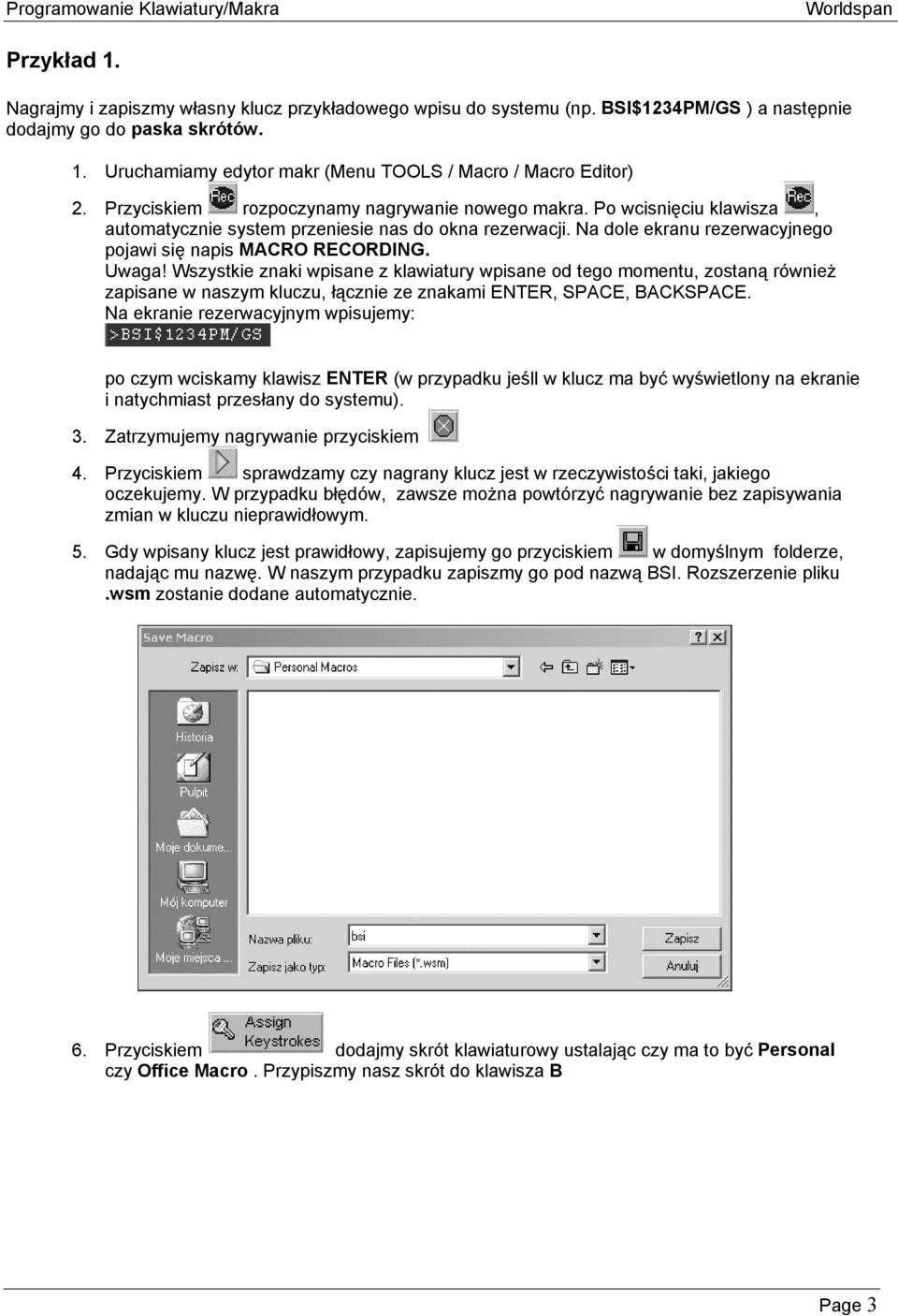 Wszystkie znaki wpisane z klawiatury wpisane od tego momentu, zostaną również zapisane w naszym kluczu, łącznie ze znakami ENTER, SPACE, BACKSPACE.