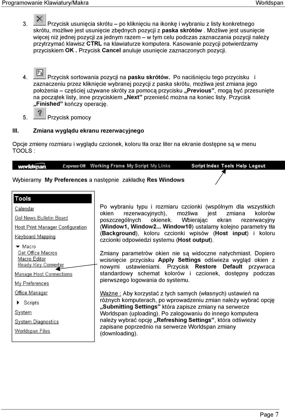 Kasowanie pozycji potwierdzamy przyciskiem OK. Przycisk Cancel anuluje usunięcie zaznaczonych pozycji. 4. Przycisk sortowania pozycji na pasku skrótów.