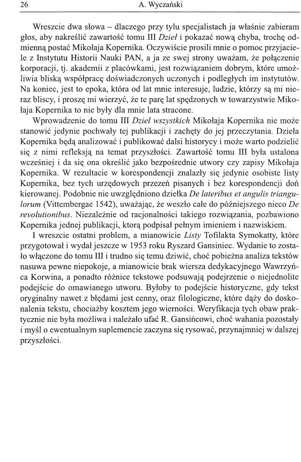 akademii z placówkami, jest rozwiązaniem dobrym, które umożliwia bliską współpracę doświadczonych uczonych i podległych im instytutów.