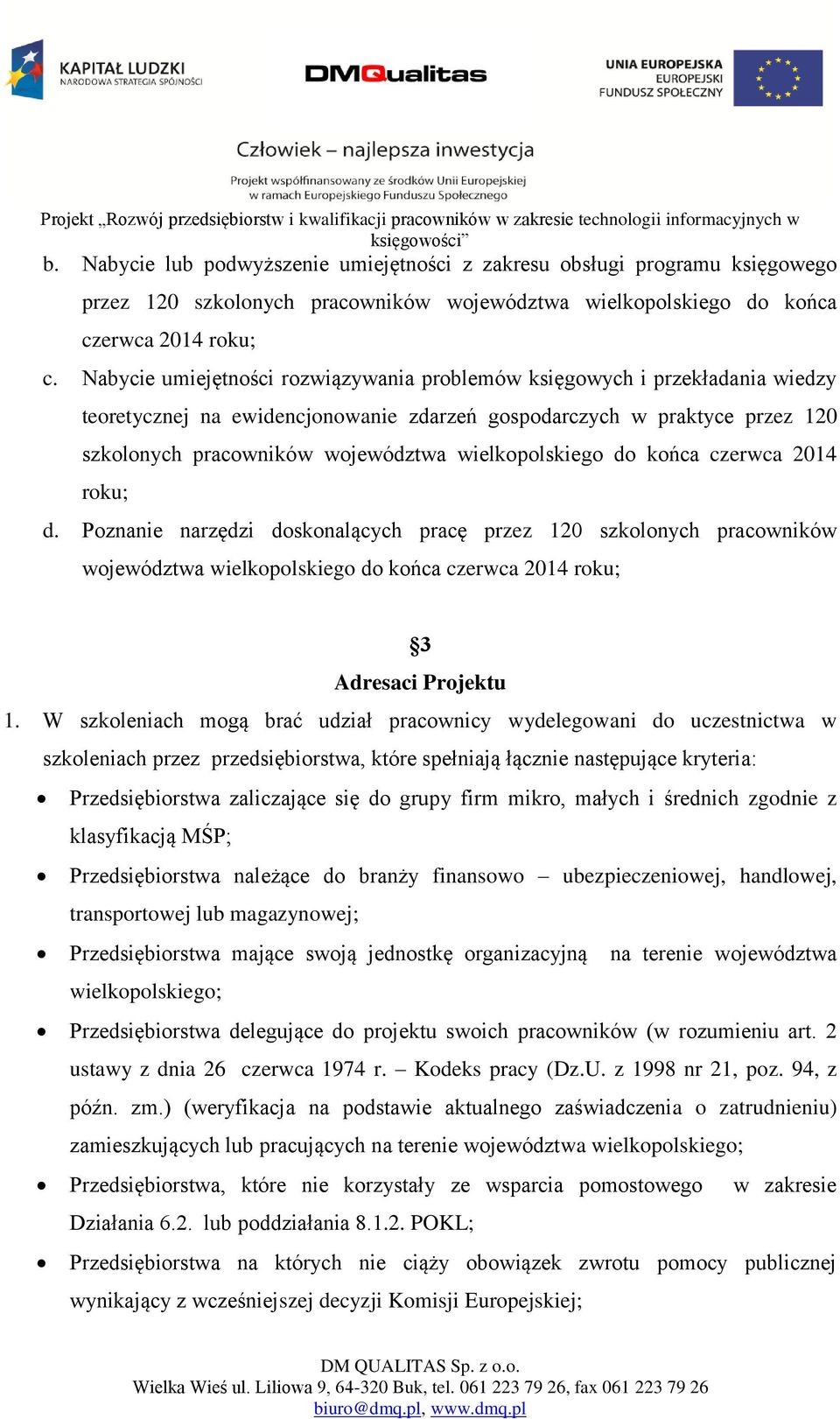 wielkopolskiego do końca czerwca 2014 roku; d. Poznanie narzędzi doskonalących pracę przez 120 szkolonych pracowników województwa wielkopolskiego do końca czerwca 2014 roku; 3 Adresaci Projektu 1.