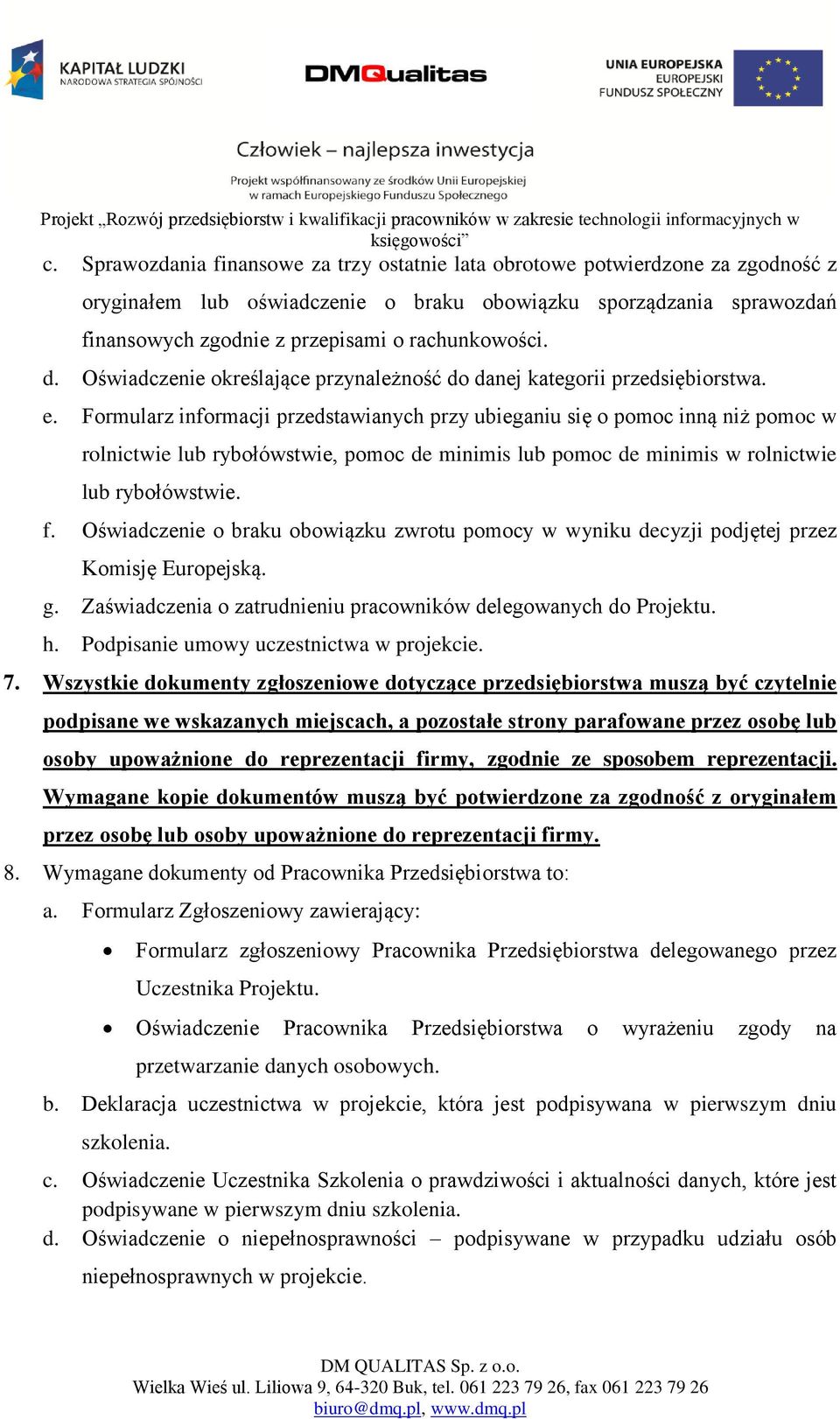 Formularz informacji przedstawianych przy ubieganiu się o pomoc inną niż pomoc w rolnictwie lub rybołówstwie, pomoc de minimis lub pomoc de minimis w rolnictwie lub rybołówstwie. f.