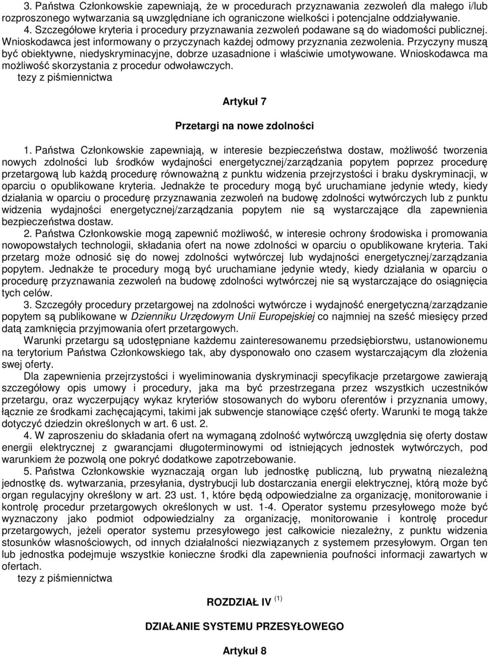 Przyczyny muszą być obiektywne, niedyskryminacyjne, dobrze uzasadnione i właściwie umotywowane. Wnioskodawca ma moŝliwość skorzystania z procedur odwoławczych.