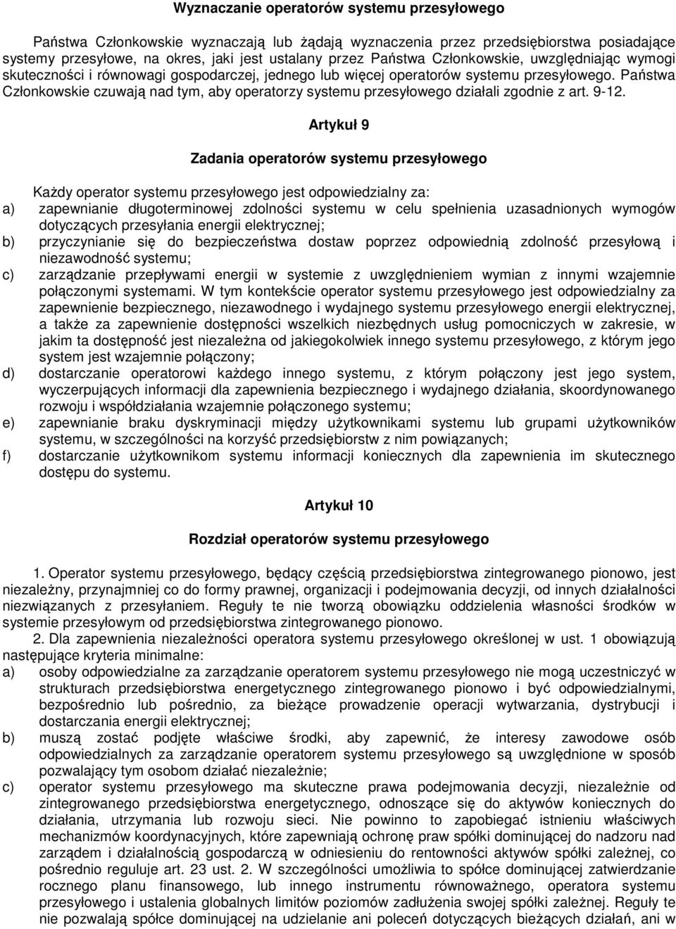 Państwa Członkowskie czuwają nad tym, aby operatorzy systemu przesyłowego działali zgodnie z art. 9-12.