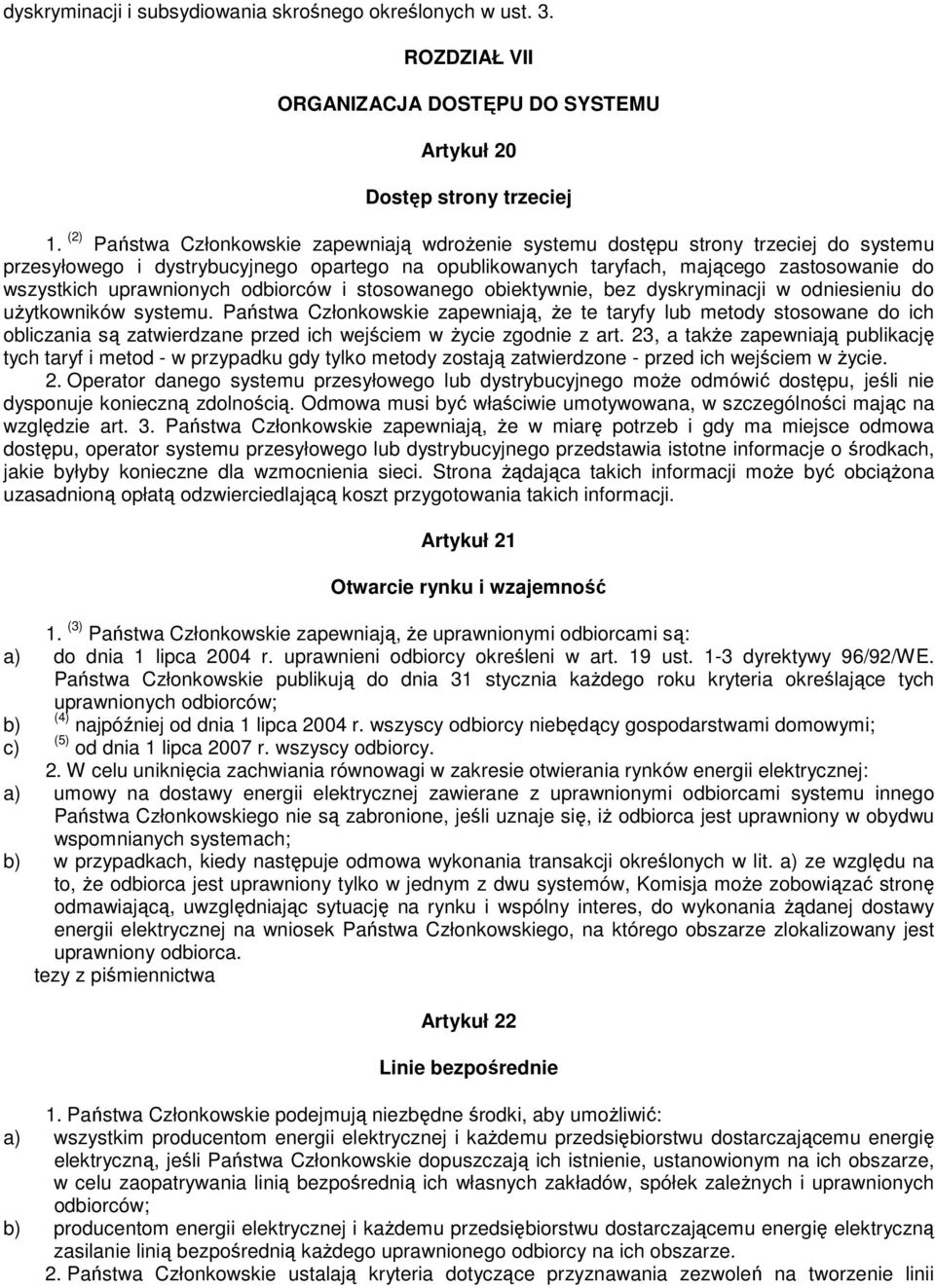 uprawnionych odbiorców i stosowanego obiektywnie, bez dyskryminacji w odniesieniu do uŝytkowników systemu.