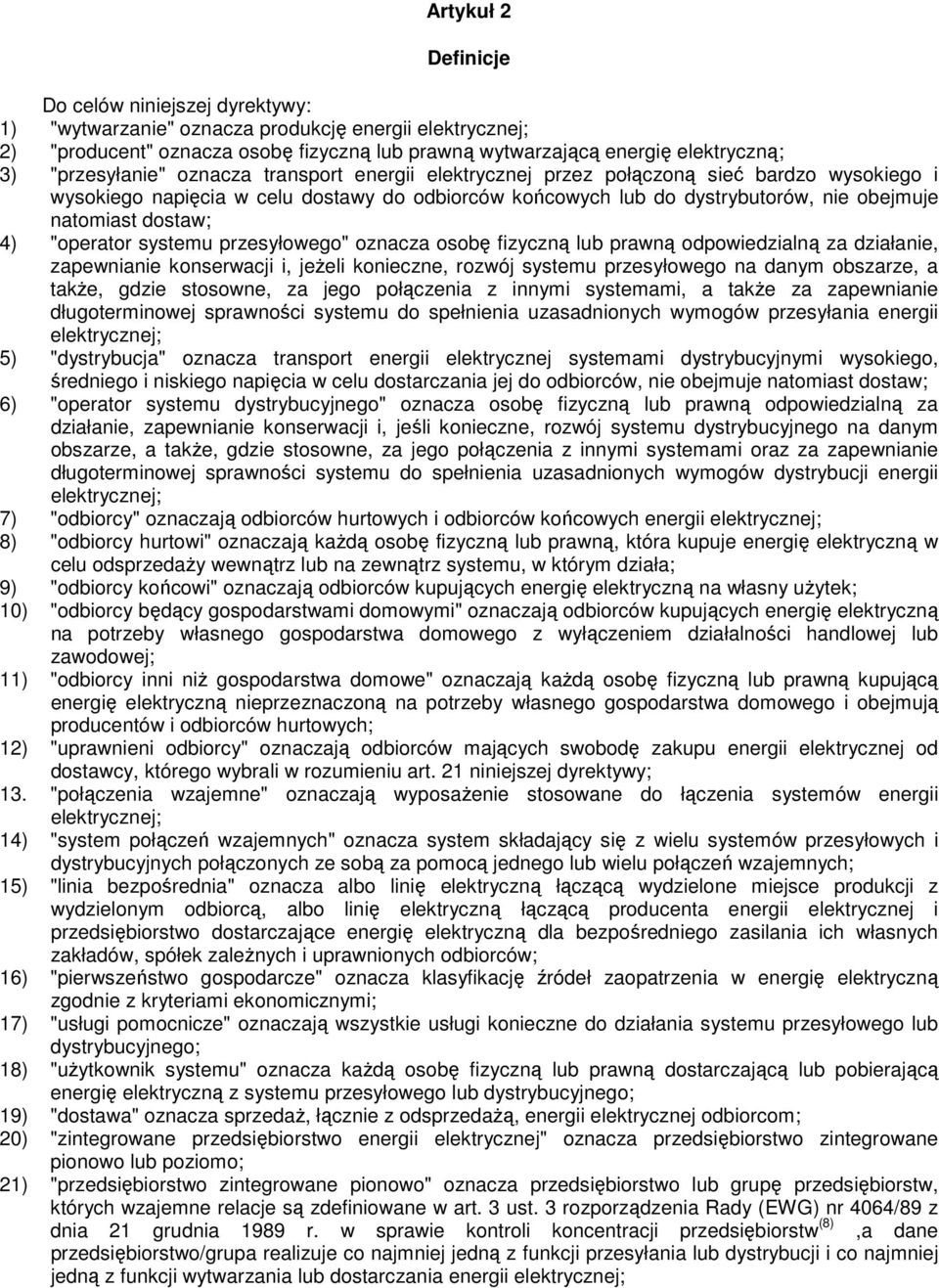 dostaw; 4) "operator systemu przesyłowego" oznacza osobę fizyczną lub prawną odpowiedzialną za działanie, zapewnianie konserwacji i, jeŝeli konieczne, rozwój systemu przesyłowego na danym obszarze, a