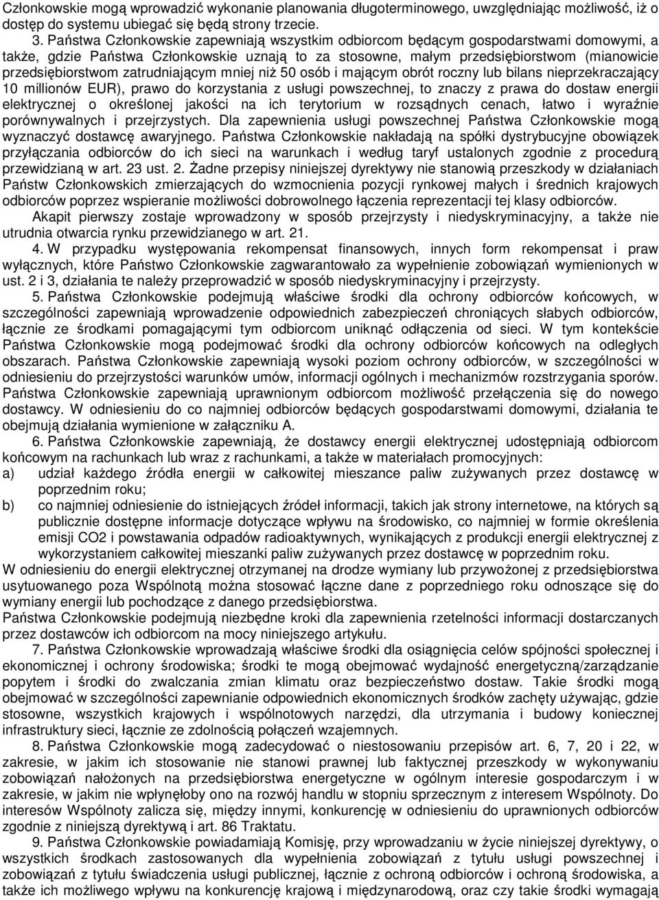 zatrudniającym mniej niŝ 50 osób i mającym obrót roczny lub bilans nieprzekraczający 10 millionów EUR), prawo do korzystania z usługi powszechnej, to znaczy z prawa do dostaw energii elektrycznej o