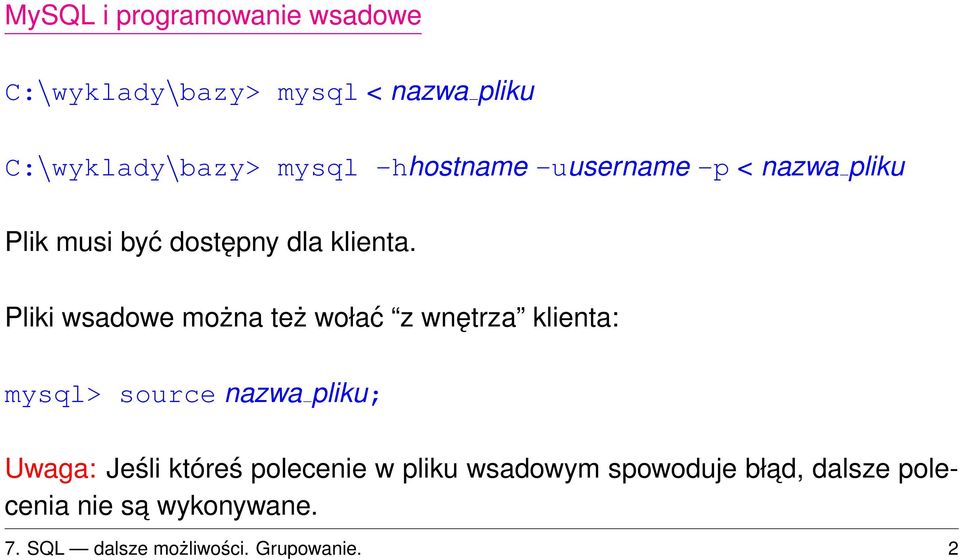 Pliki wsadowe można też wołać z wnętrza klienta: mysql> source nazwa pliku; Uwaga: Jeśli