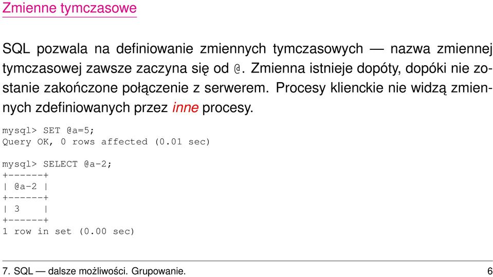 Procesy klienckie nie widza zmiennych zdefiniowanych przez inne procesy.