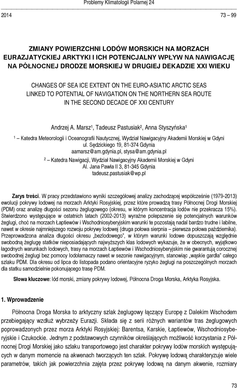 Marsz 1, Tadeusz Pastusiak 2, Anna Styszyńska 1 1 Katedra Meteorologii i Oceanografii Nautycznej, Wydział Nawigacyjny Akademii Morskiej w Gdyni ul. Sędzickiego 19, 81-374 Gdynia aamarsz@am.gdynia.