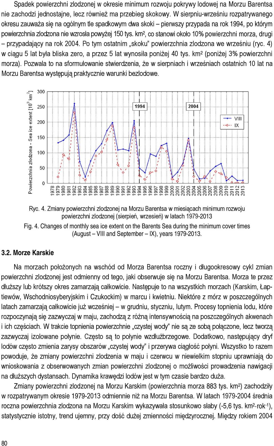 km 2, co stanowi około 10% powierzchni morza, drugi przypadający na rok 2004. Po tym ostatnim skoku powierzchnia zlodzona we wrześniu (ryc.