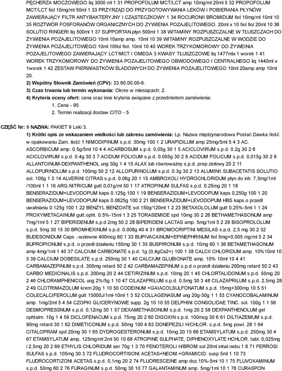 20ml x 10 fiol fiol 20ml 10 36 SOLUTIO RINGERI liq 500ml 1 37 SUPPORTAN płyn 500ml 1 38 WITAMINY ROZPUSZCZALNE W TŁUSZCZACH DO ŻYWIENIA POZAJELITOWEGO 10ml 10amp amp.