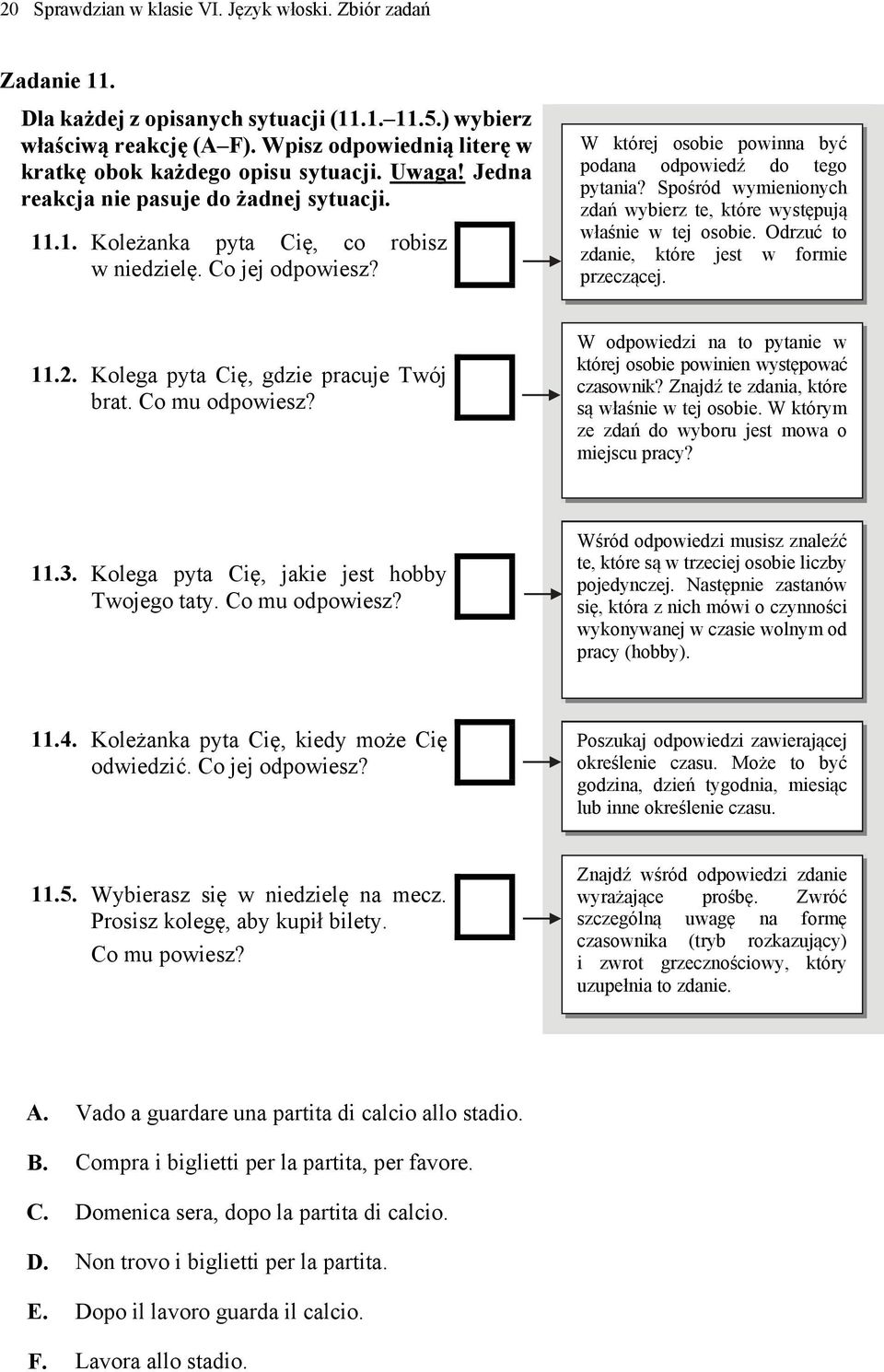 W której osobie powinna być podana odpowiedź do tego pytania? Spośród wymienionych zdań wybierz te, które występują właśnie w tej osobie. Odrzuć to zdanie, które jest w formie przeczącej. 11.2.