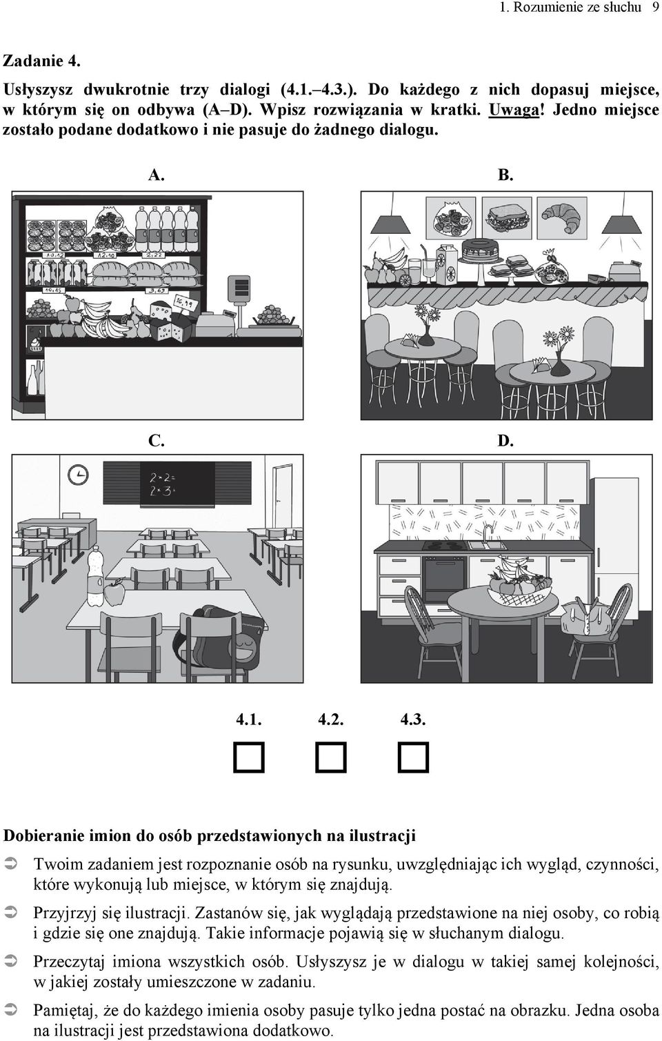 Dobieranie imion do osób przedstawionych na ilustracji Twoim zadaniem jest rozpoznanie osób na rysunku, uwzględniając ich wygląd, czynności, które wykonują lub miejsce, w którym się znajdują.