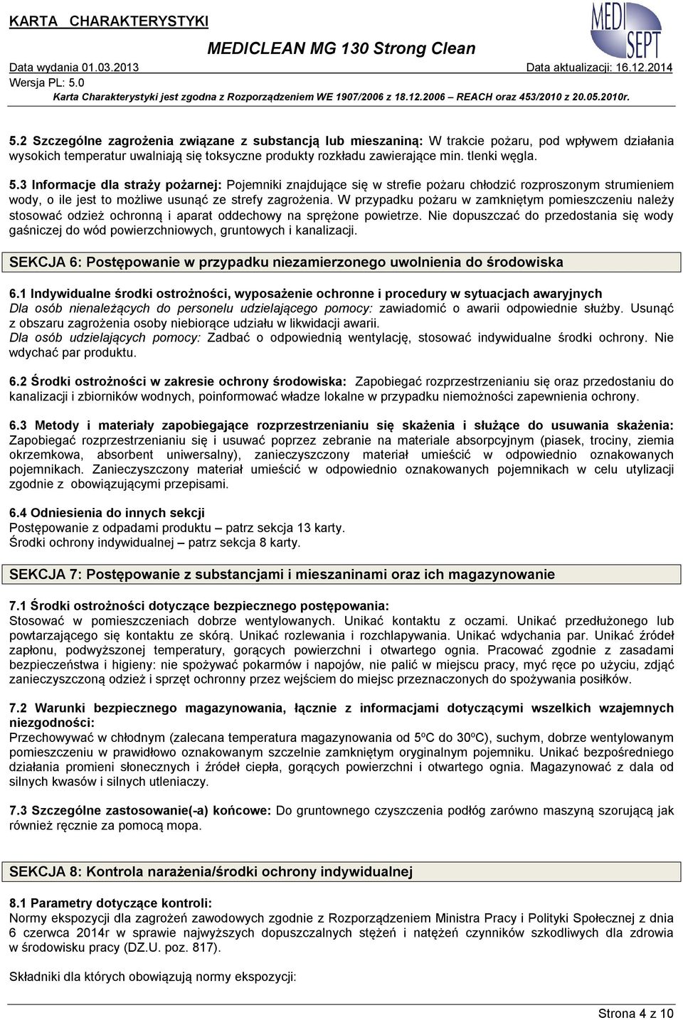 W przypadku pożaru w zamkniętym pomieszczeniu należy stosować odzież ochronną i aparat oddechowy na sprężone powietrze.