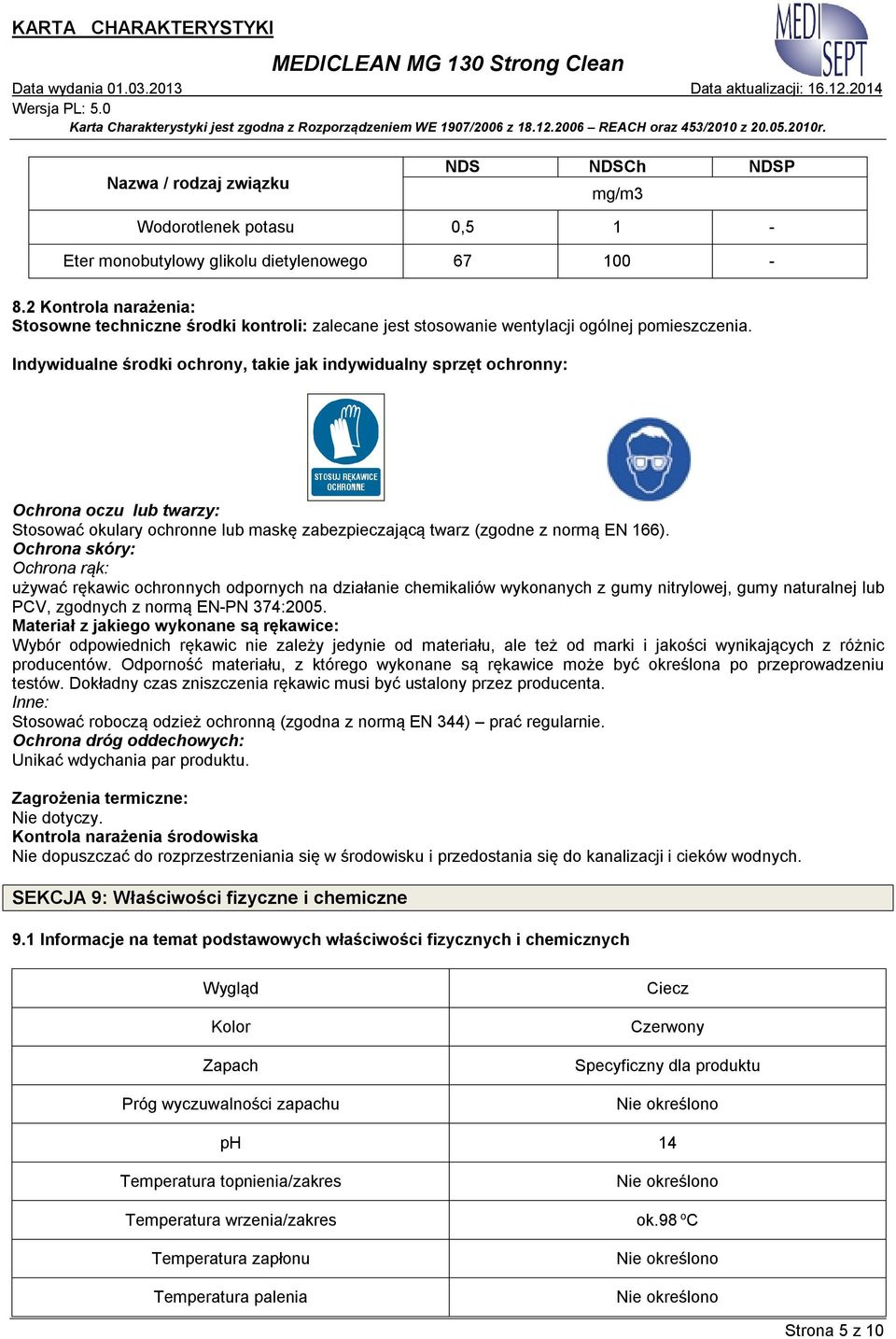 Indywidualne środki ochrony, takie jak indywidualny sprzęt ochronny: Ochrona oczu lub twarzy: Stosować okulary ochronne lub maskę zabezpieczającą twarz (zgodne z normą EN 166).