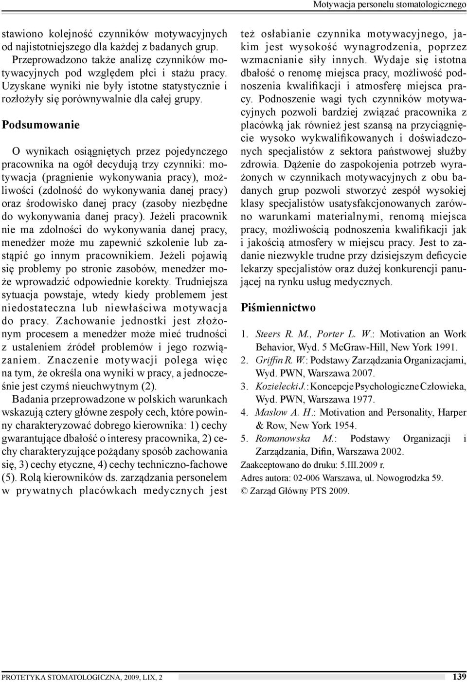 Podsumowanie O wynikach osiągniętych przez pojedynczego pracownika na ogół decydują trzy czynniki: motywacja (pragnienie wykonywania pracy), możliwości (zdolność do wykonywania danej pracy) oraz