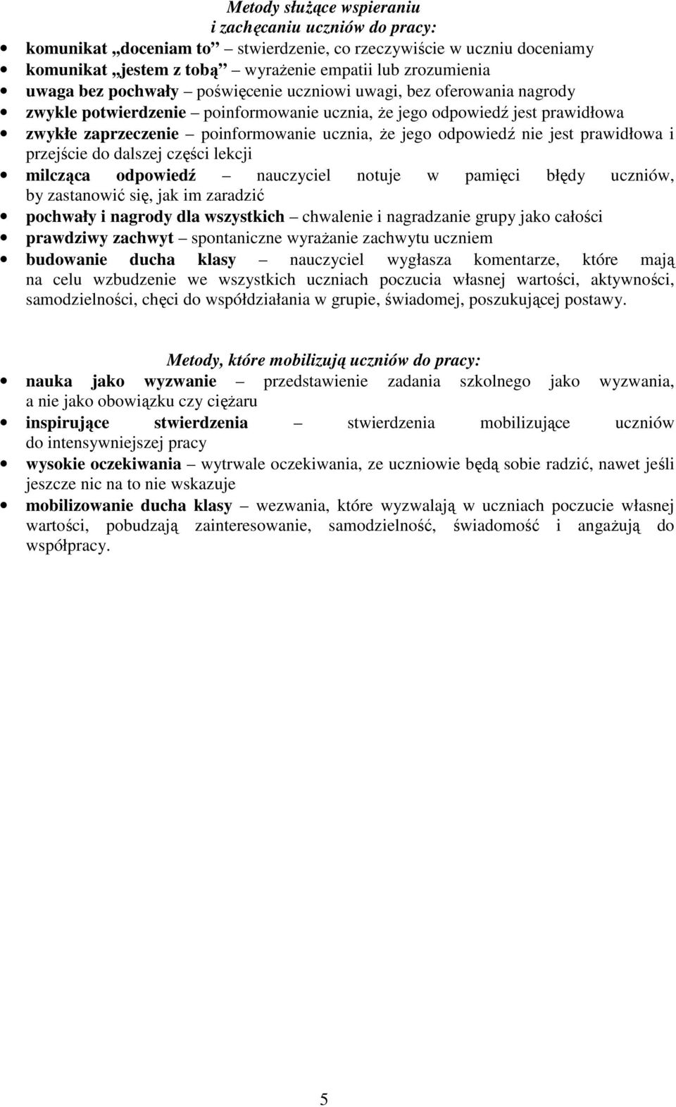 nie jest prawidłowa i przejście do dalszej części lekcji milcząca odpowiedź nauczyciel notuje w pamięci błędy uczniów, by zastanowić się, jak im zaradzić pochwały i nagrody dla wszystkich chwalenie i