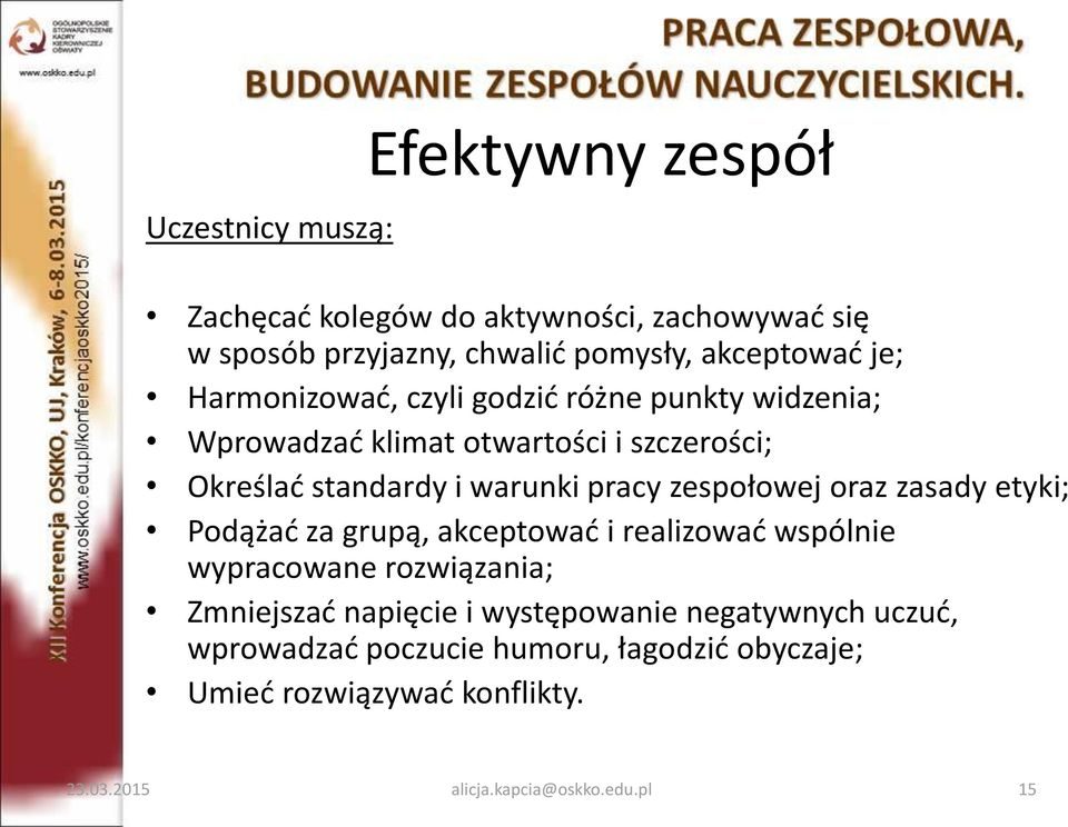 zespołowej oraz zasady etyki; Podążać za grupą, akceptować i realizować wspólnie wypracowane rozwiązania; Zmniejszać napięcie i