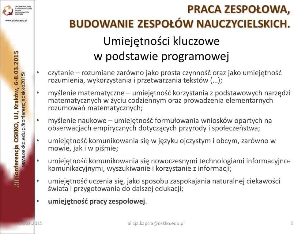 na obserwacjach empirycznych dotyczących przyrody i społeczeństwa; umiejętność komunikowania się w języku ojczystym i obcym, zarówno w mowie, jak i w piśmie; umiejętność komunikowania się