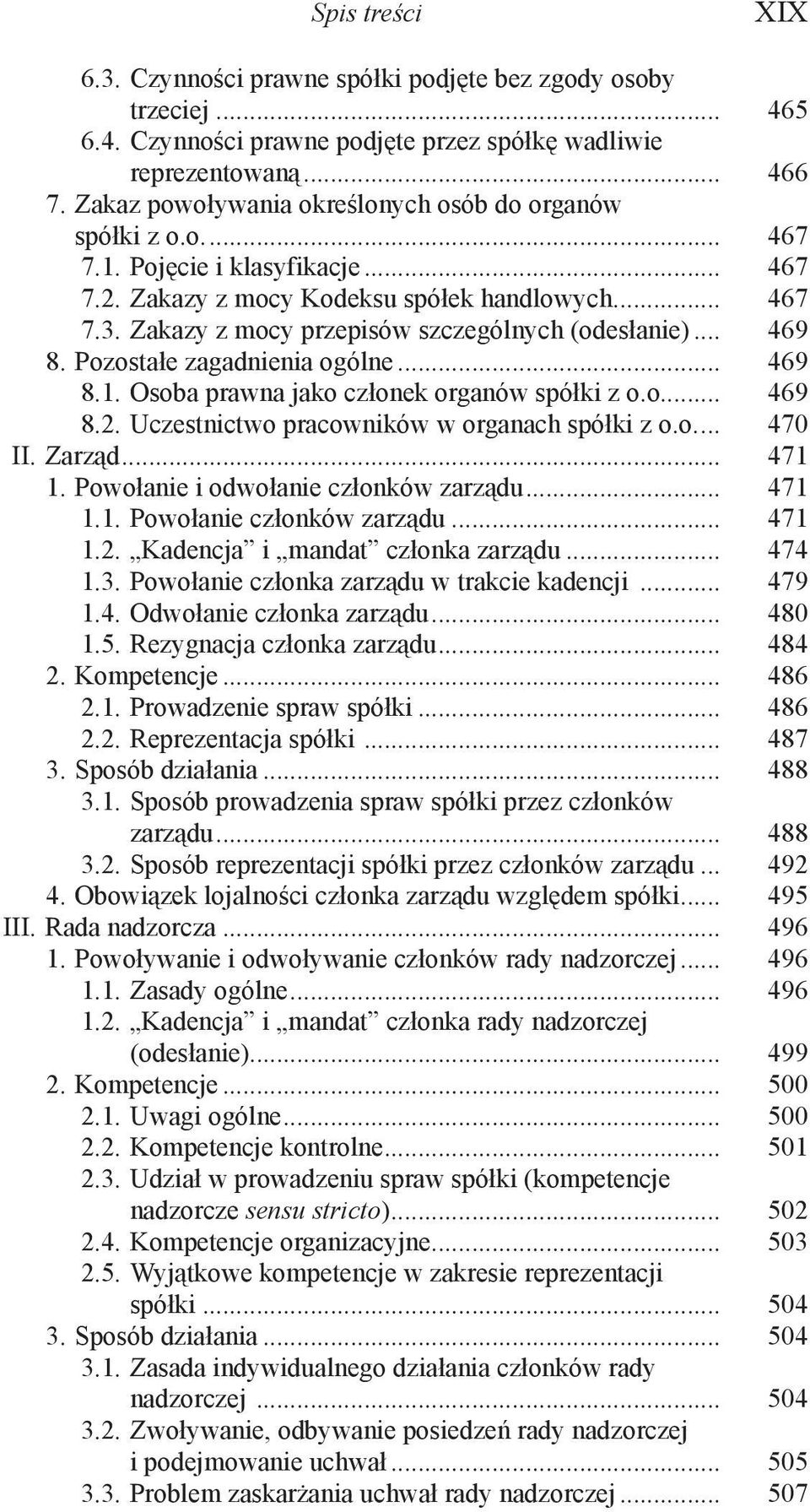 Zakazy z mocy przepisów szczególnych (odesłanie)... 469 8. Pozostałe zagadnienia ogólne... 469 8.1. Osoba prawna jako członek organów spółki z o.o... 469 8.2.