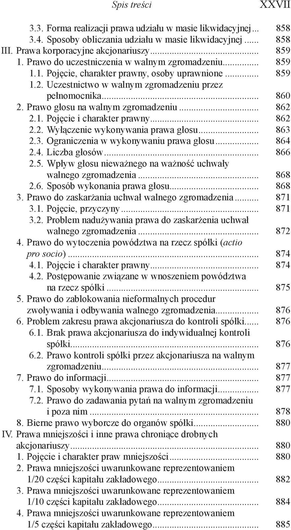 Prawo głosu na walnym zgromadzeniu... 862 2.1. Pojęcie i charakter prawny... 862 2.2. Wyłączenie wykonywania prawa głosu... 863 2.3. Ograniczenia w wykonywaniu prawa głosu... 864 2.4. Liczba głosów.