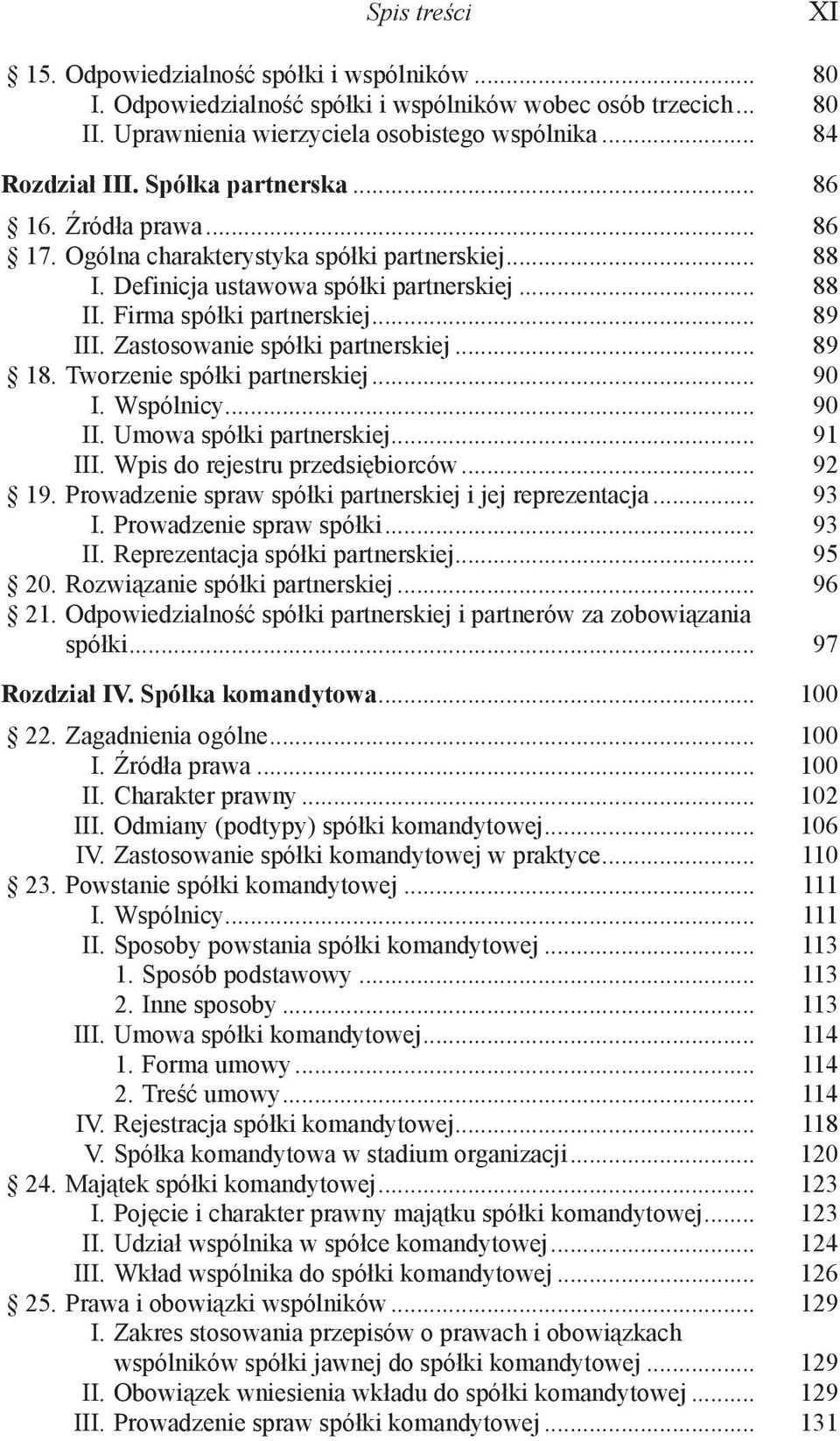 Zastosowanie spółki partnerskiej... 89 18. Tworzenie spółki partnerskiej... 90 I. Wspólnicy... 90 II. Umowa spółki partnerskiej... 91 III. Wpis do rejestru przedsiębiorców... 92 19.