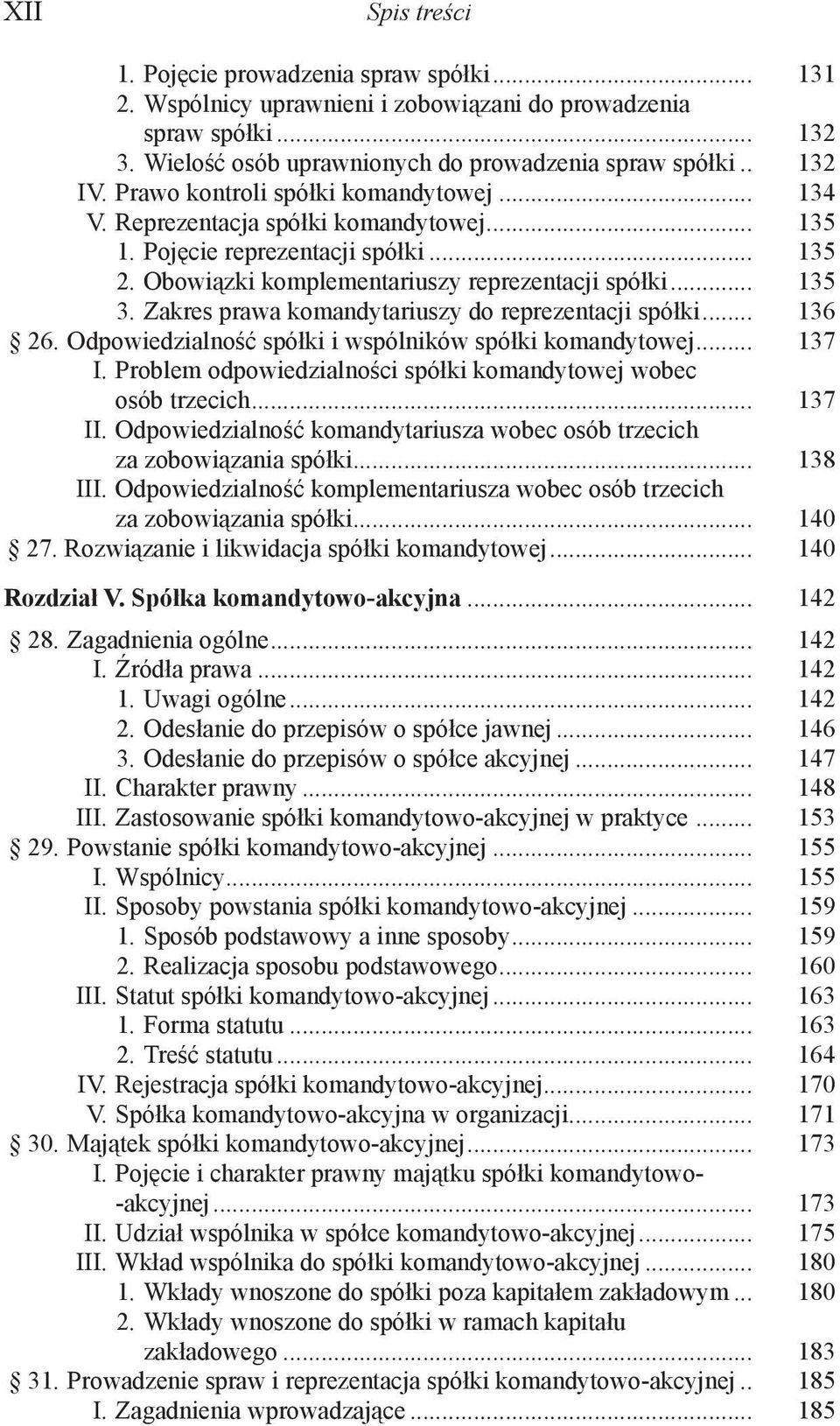 Zakres prawa komandytariuszy do reprezentacji spółki... 136 26. Odpowiedzialność spółki i wspólników spółki komandytowej... 137 I. Problem odpowiedzialności spółki komandytowej wobec osób trzecich.