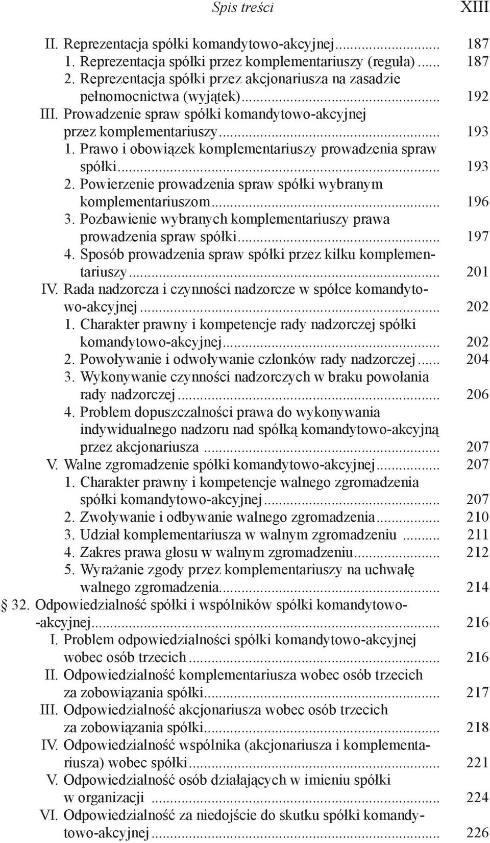 Prawo i obowiązek komplementariuszy prowadzenia spraw spółki... 193 2. Powierzenie prowadzenia spraw spółki wybranym komplementariuszom... 196 3.