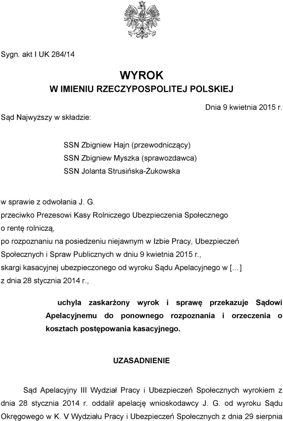 przeciwko Prezesowi Kasy Rolniczego Ubezpieczenia Społecznego o rentę rolniczą, po rozpoznaniu na posiedzeniu niejawnym w Izbie Pracy, Ubezpieczeń Społecznych i Spraw Publicznych w dniu 9 kwietnia