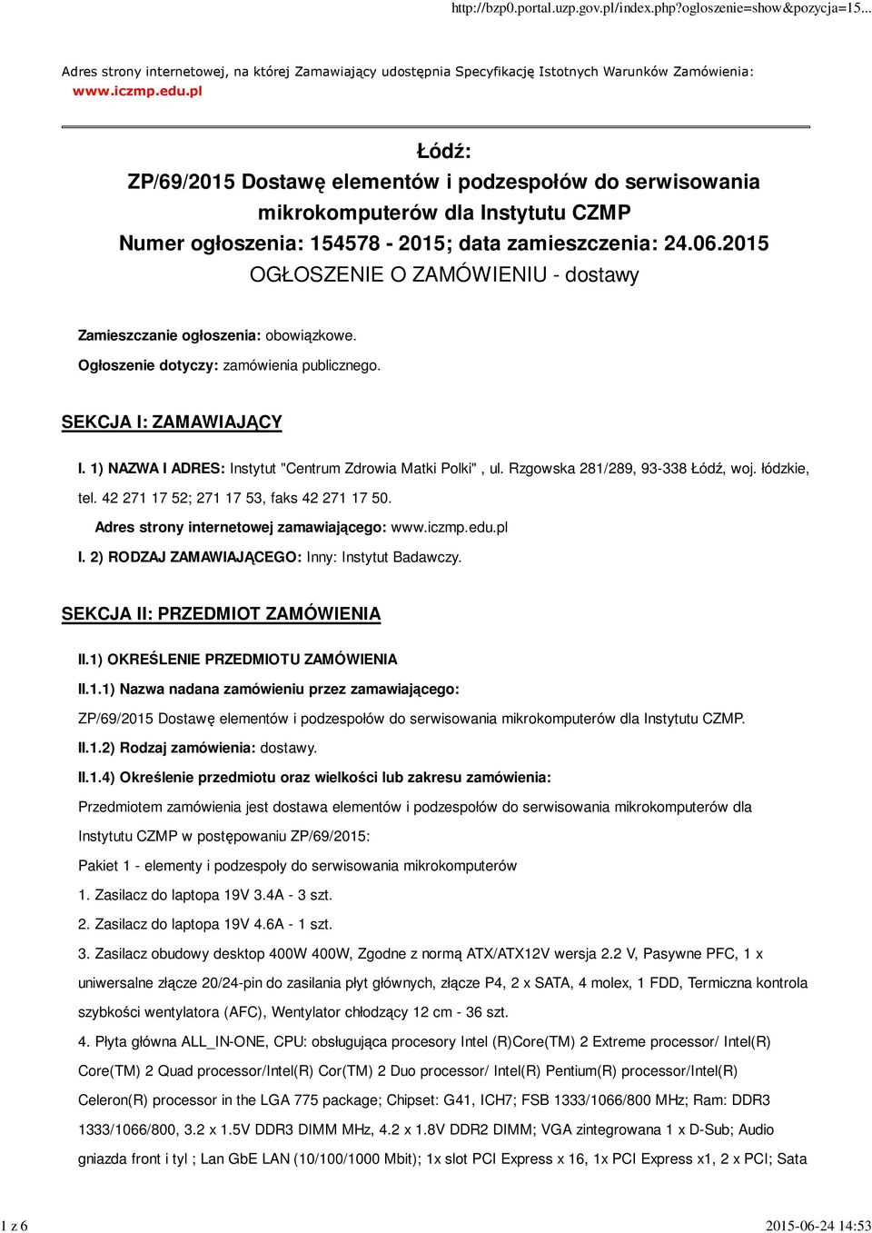 2015 OGŁOSZENIE O ZAMÓWIENIU - dostawy Zamieszczanie ogłoszenia: obowiązkowe. Ogłoszenie dotyczy: zamówienia publicznego. SEKCJA I: ZAMAWIAJĄCY I.