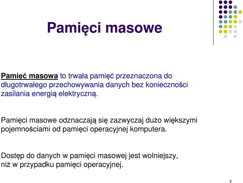 Pamięci masowe odznaczają się zazwyczaj dużo większymi pojemnościami od pamięci