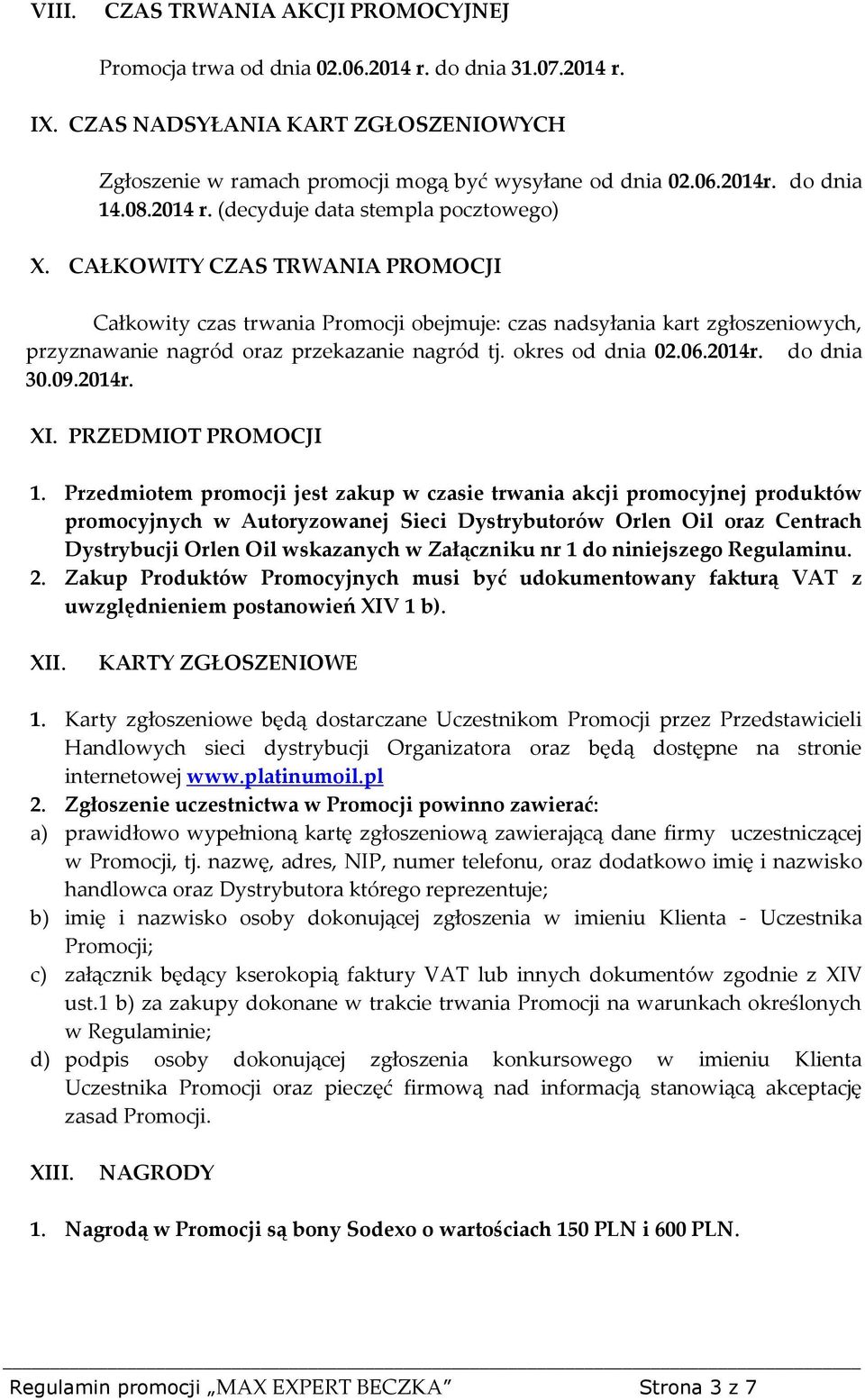 CAŁKOWITY CZAS TRWANIA PROMOCJI Całkowity czas trwania Promocji obejmuje: czas nadsyłania kart zgłoszeniowych, przyznawanie nagród oraz przekazanie nagród tj. okres od dnia 02.06.2014r. do dnia 30.09.